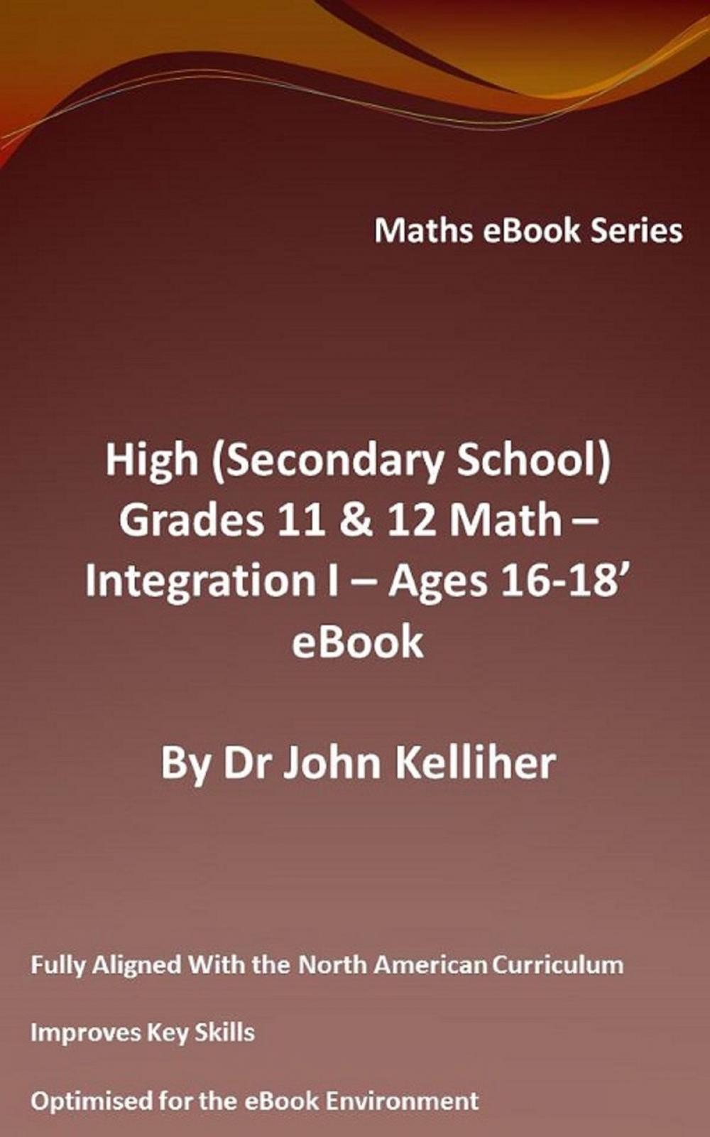 Big bigCover of High (Secondary School) Grades 11 & 12 - Math –Integration I – Ages 16-18’ eBook