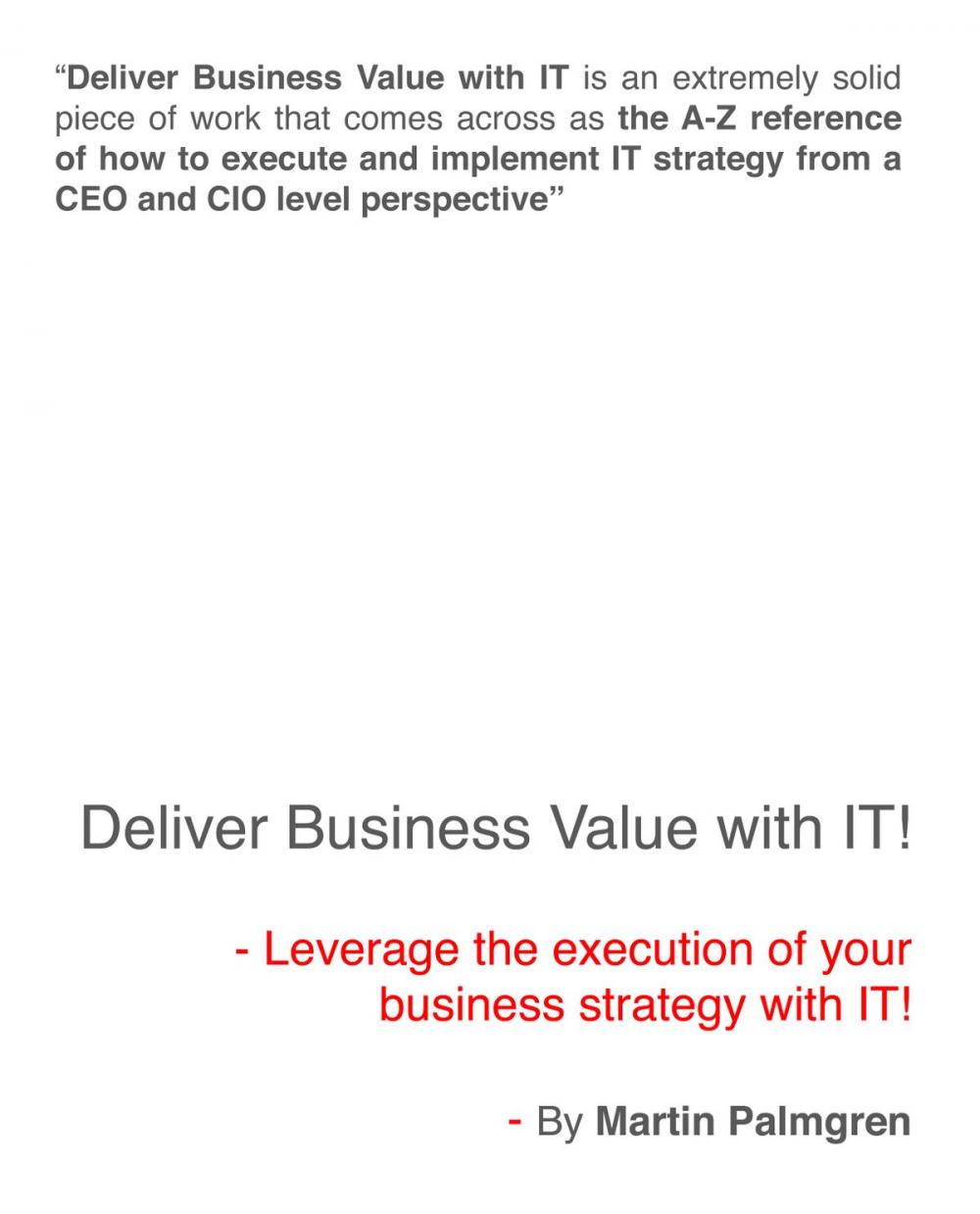 Big bigCover of Deliver Business Value with IT!: Leverage the execution of your business strategy with IT!