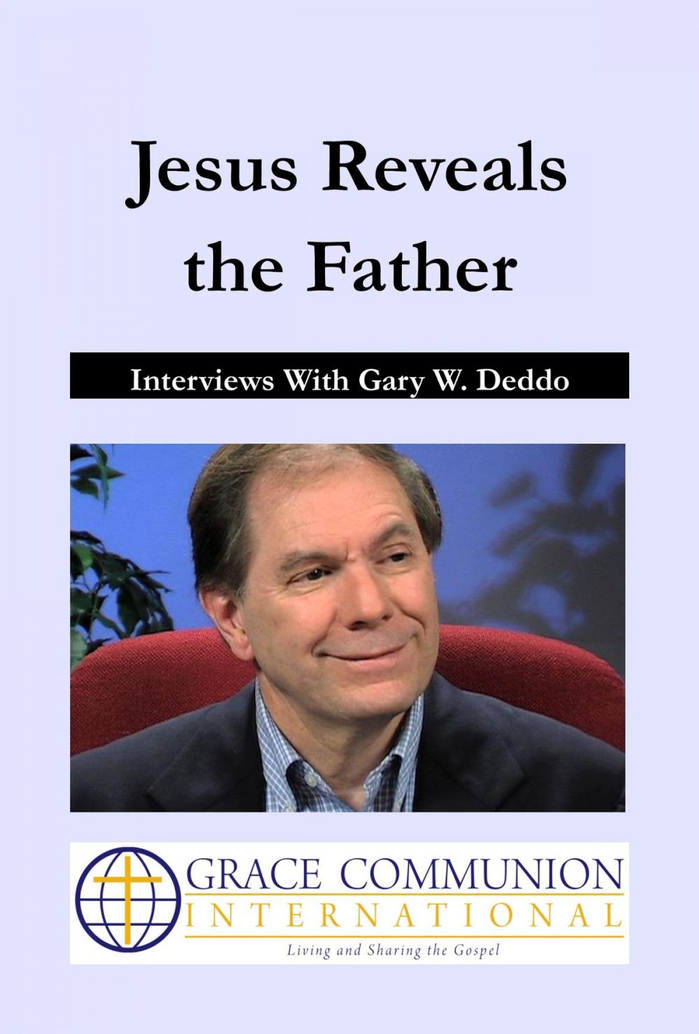 Big bigCover of Jesus Reveals the Father: Interviews With Gary W. Deddo