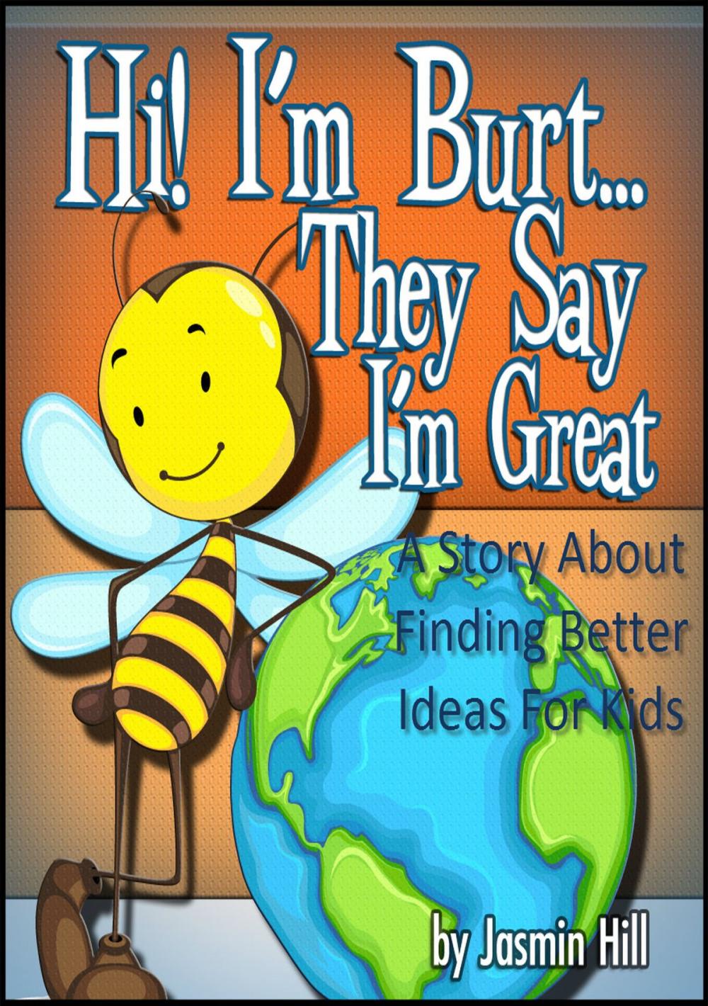 Big bigCover of Hi! I'm Burt…They Say I'm Great: A Story About Finding Better Ideas For Kids