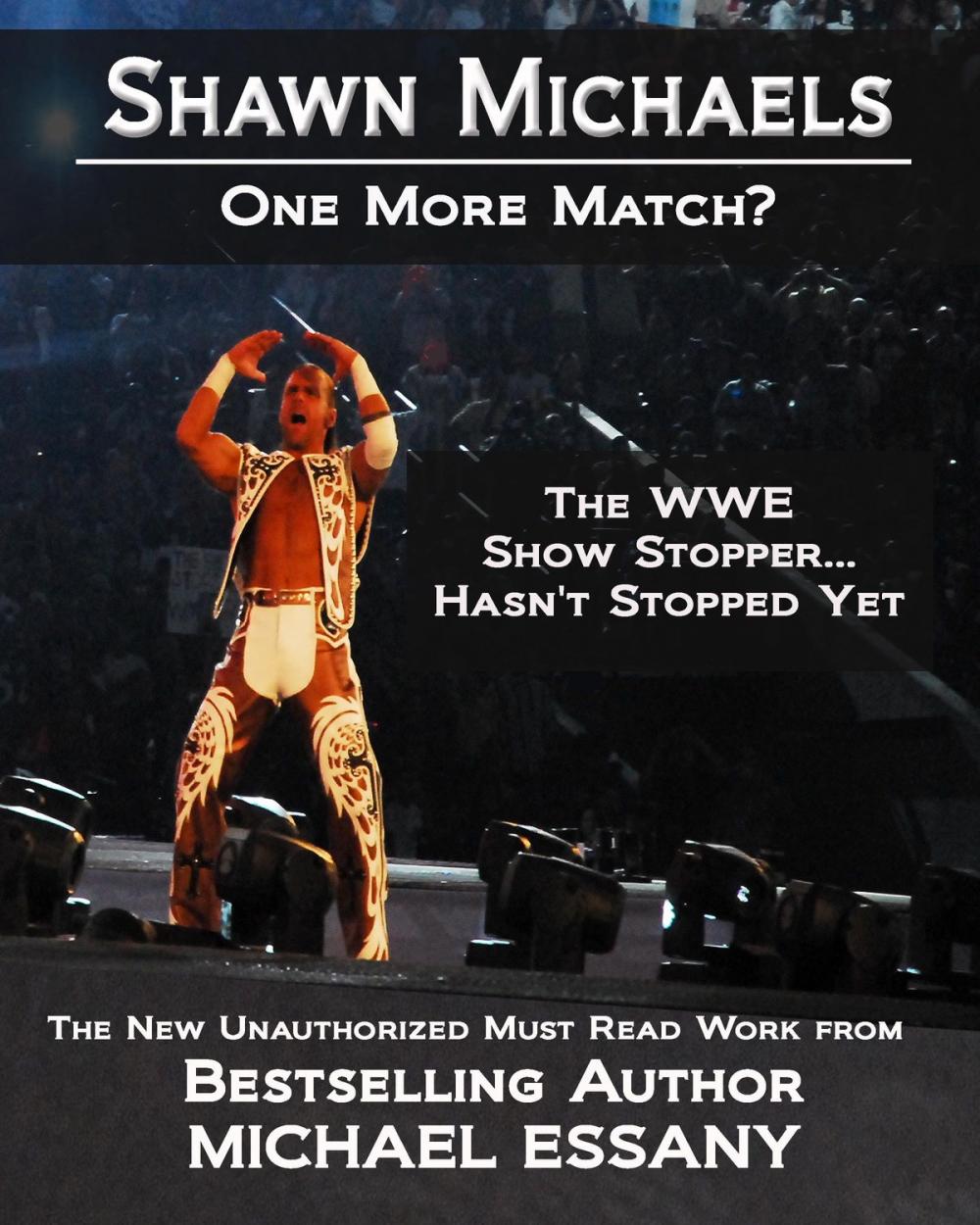 Big bigCover of Shawn Michaels: One More Match? The WWE Show Stopper... Hasn't Stopped Yet