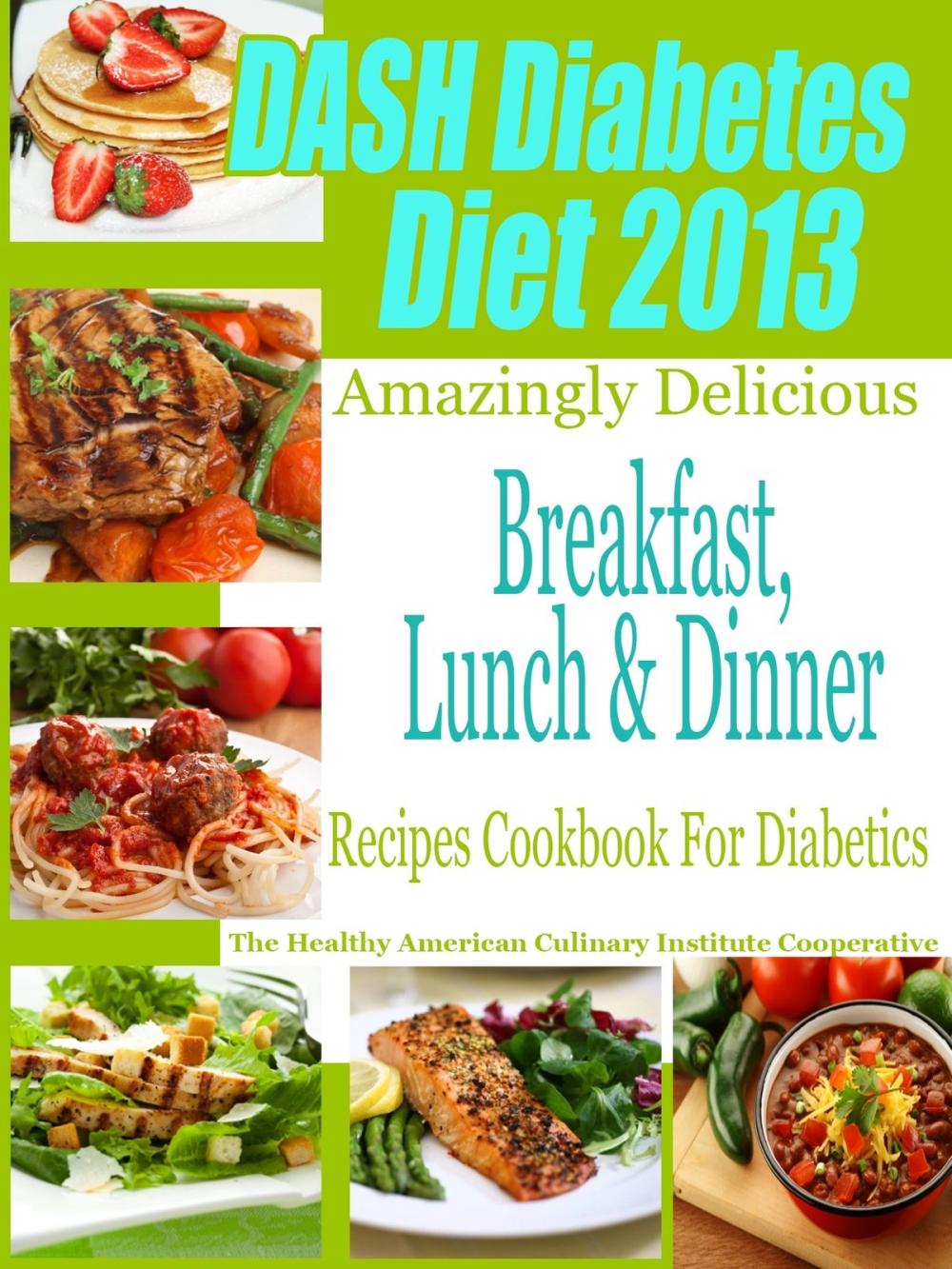 Big bigCover of DASH Diet & Diabetes Diet 2013 Amazingly Delicious Breakfast Lunch and Dinner Recipes Cookbook For Diabetics