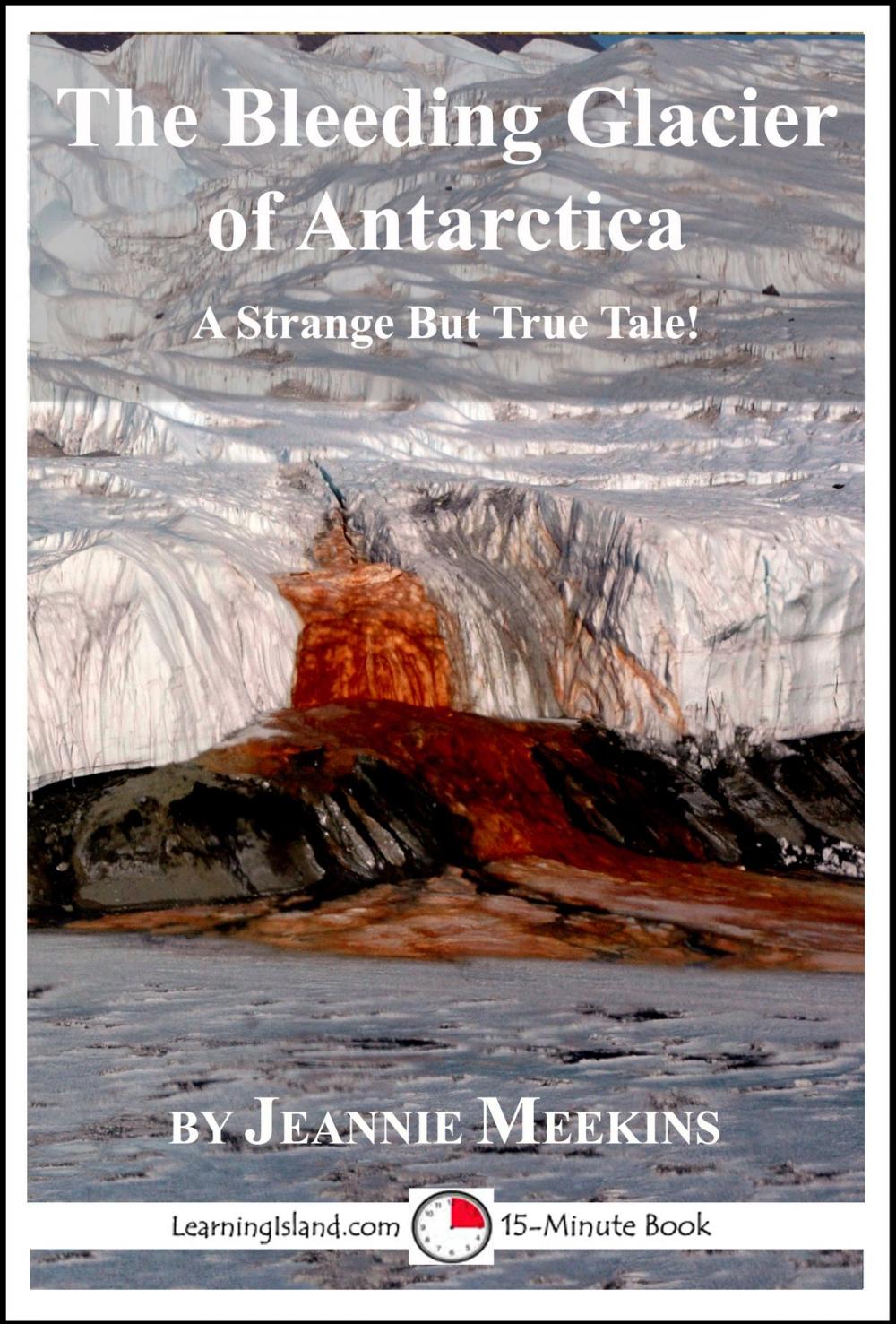 Big bigCover of The Bleeding Glacier of Antarctica: A 15-Minute Strange But True Tale