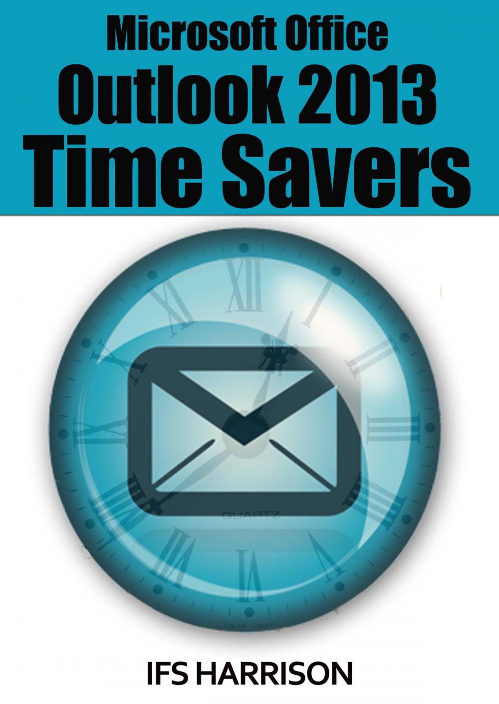 Big bigCover of Microsoft Office Outlook 2013 Time Savers