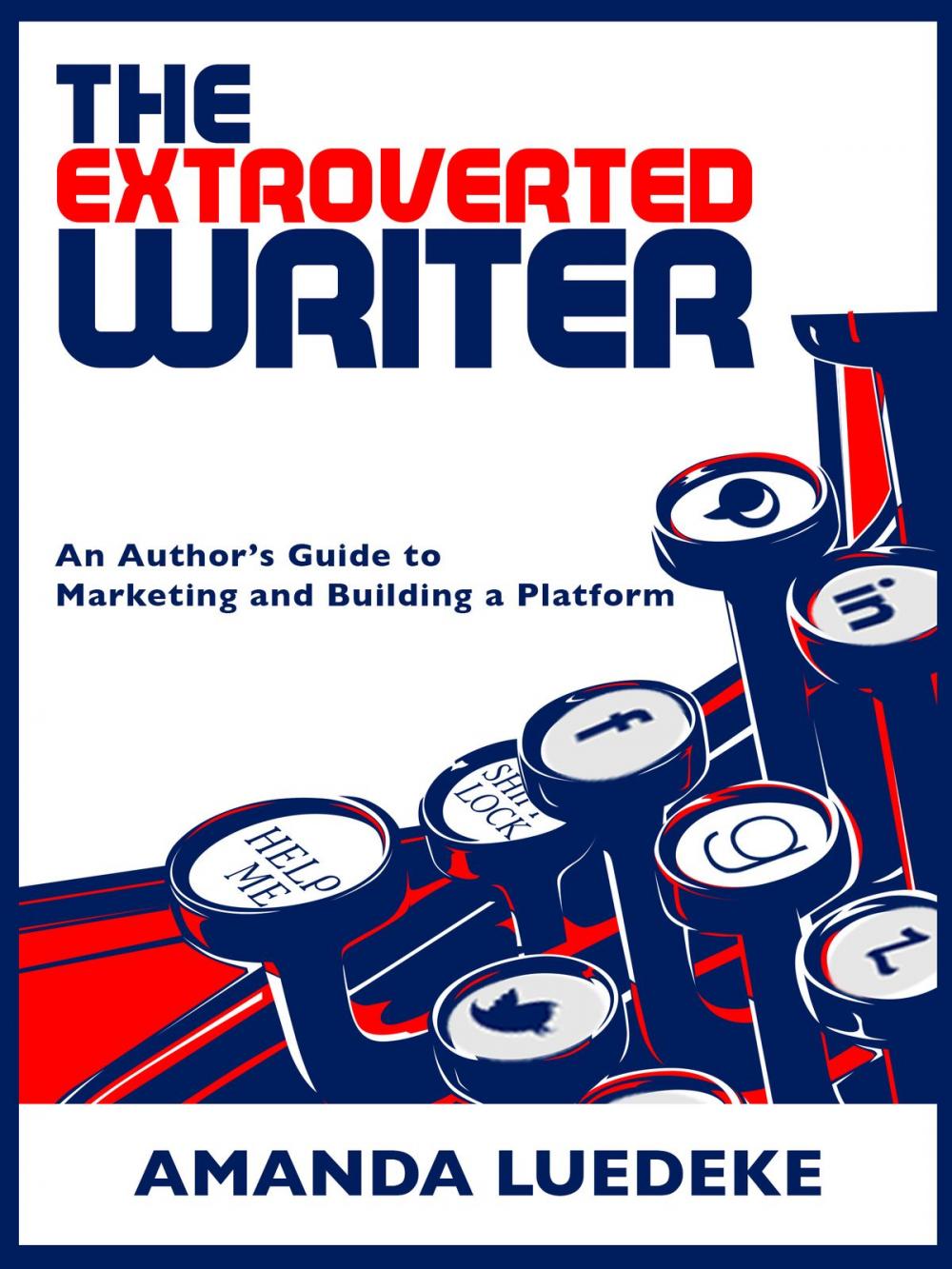 Big bigCover of The Extroverted Writer: An Author's Guide to Marketing and Building a Platform