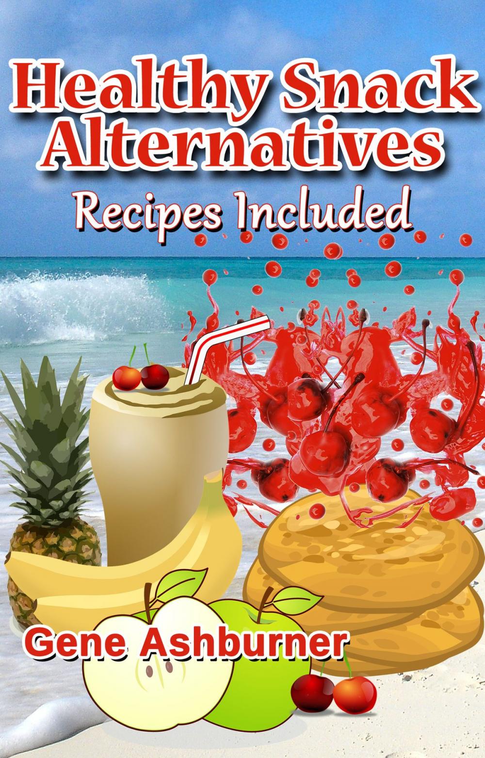 Big bigCover of Healthy Snack Alternatives: Recipes Included