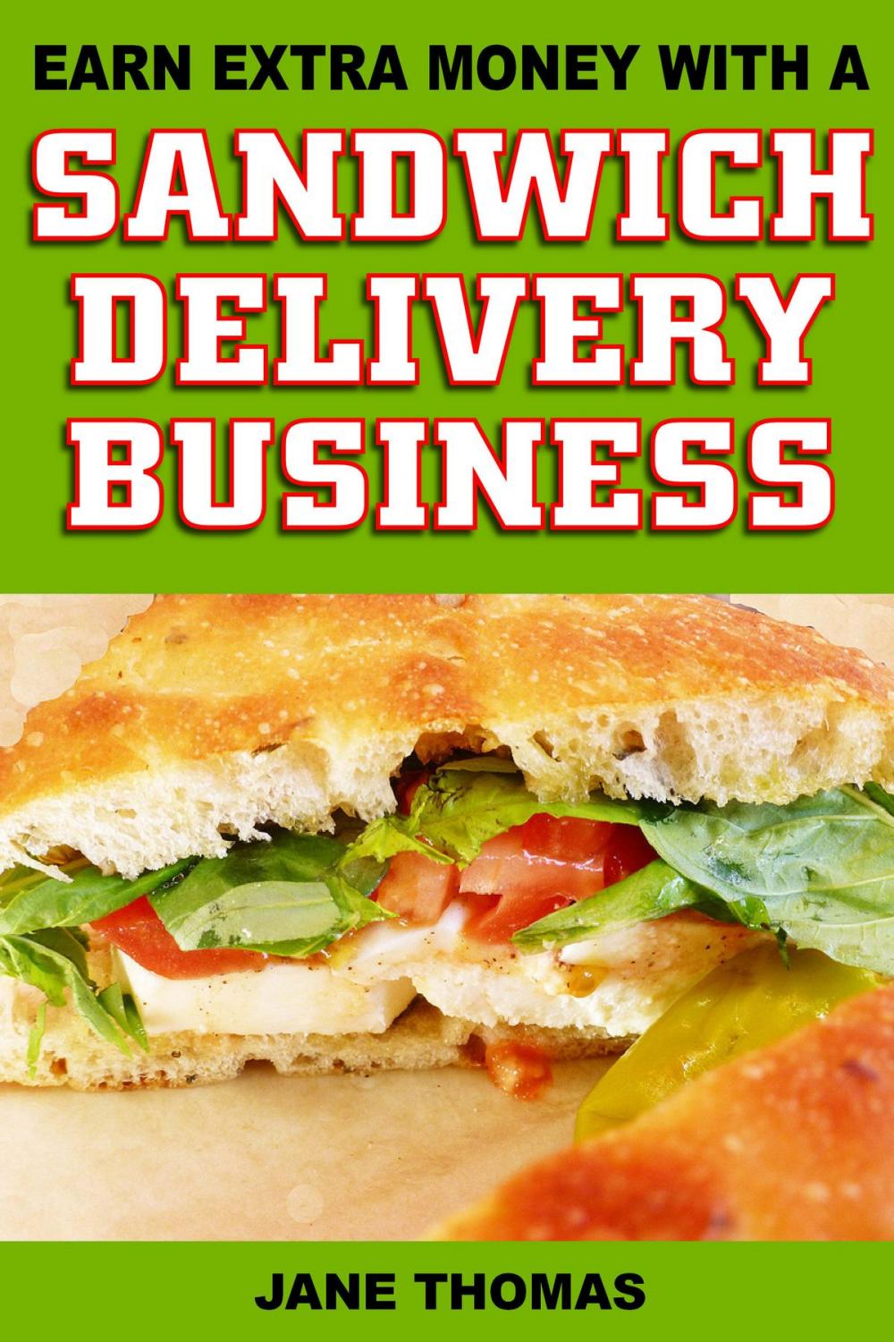 Big bigCover of Earn Extra Money with a Sandwich Delivery Business