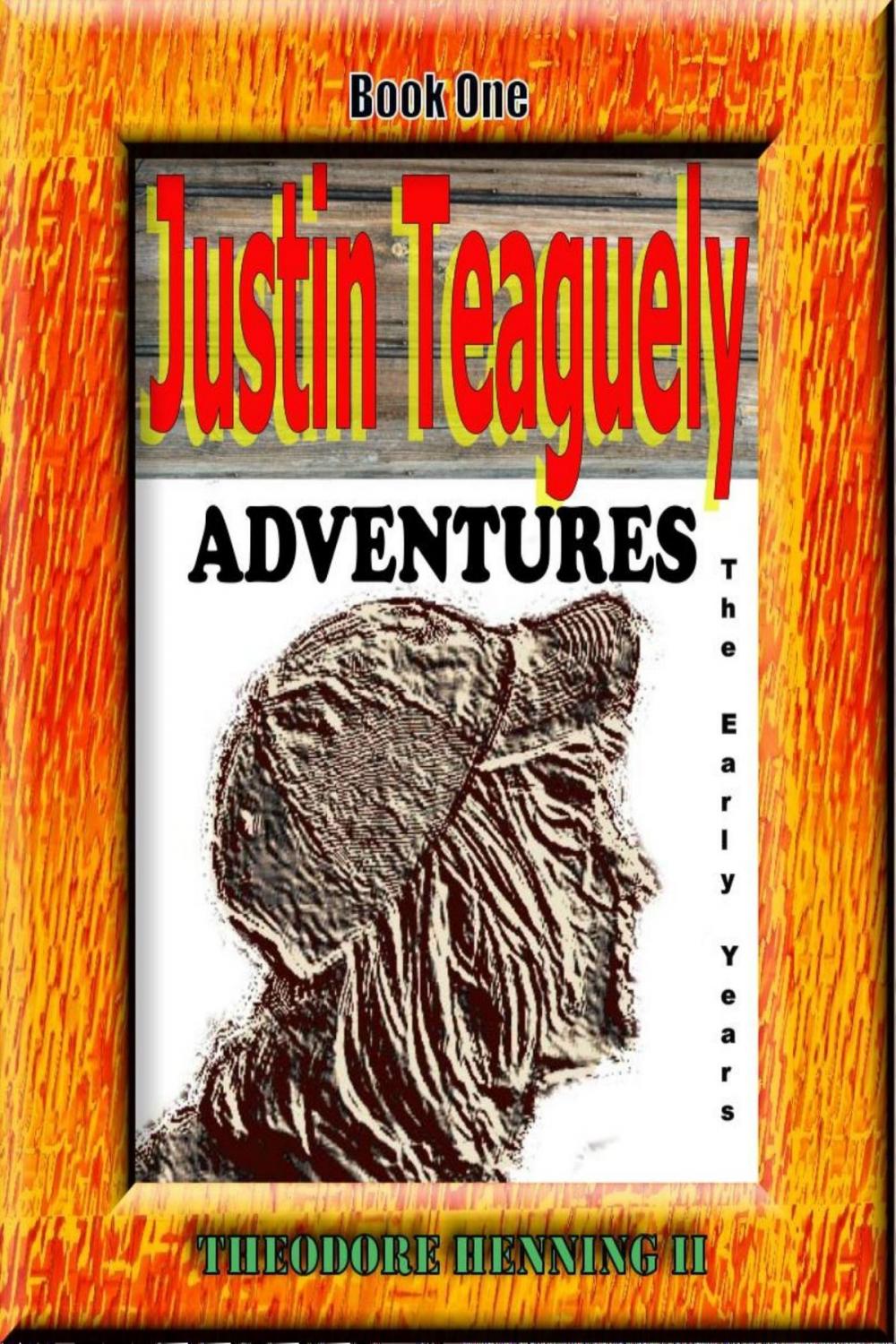 Big bigCover of Justin Teaguely Adventures (The Early Years) Book One