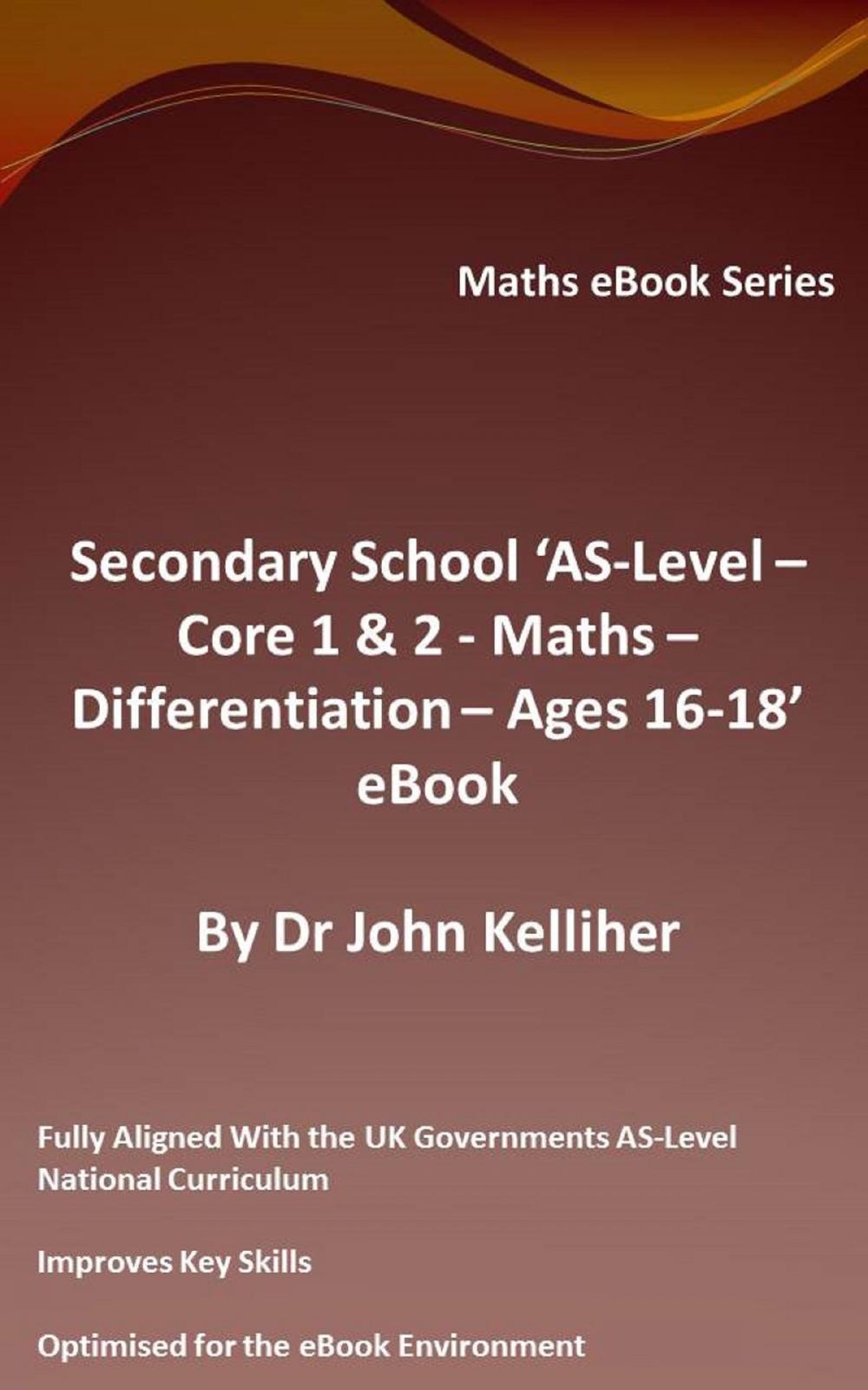 Big bigCover of Secondary School ‘AS-Level: Core 1 & 2 - Maths –Differentiation – Ages 16-18’ eBook