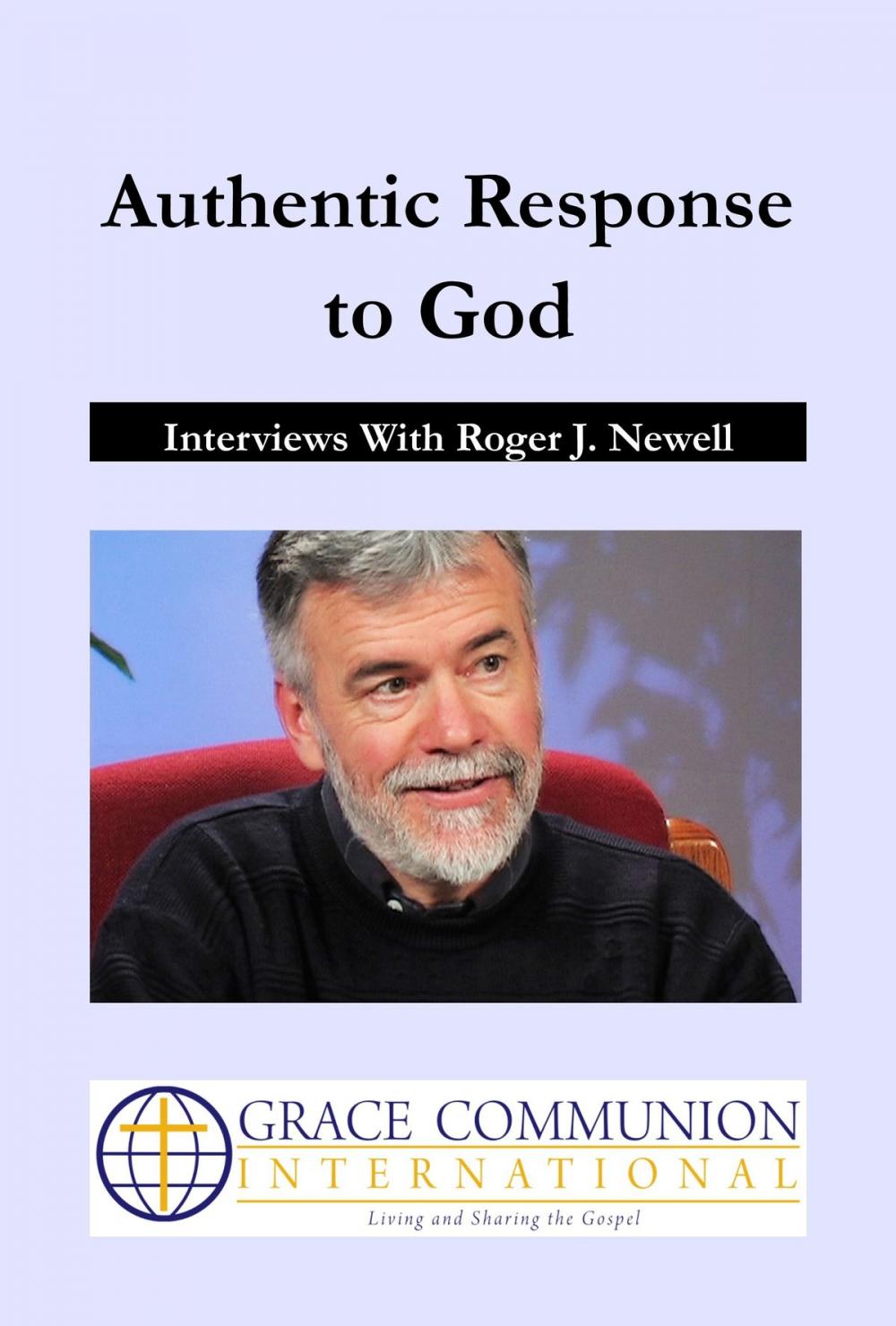 Big bigCover of Authentic Response to God: Interviews With Roger J. Newell