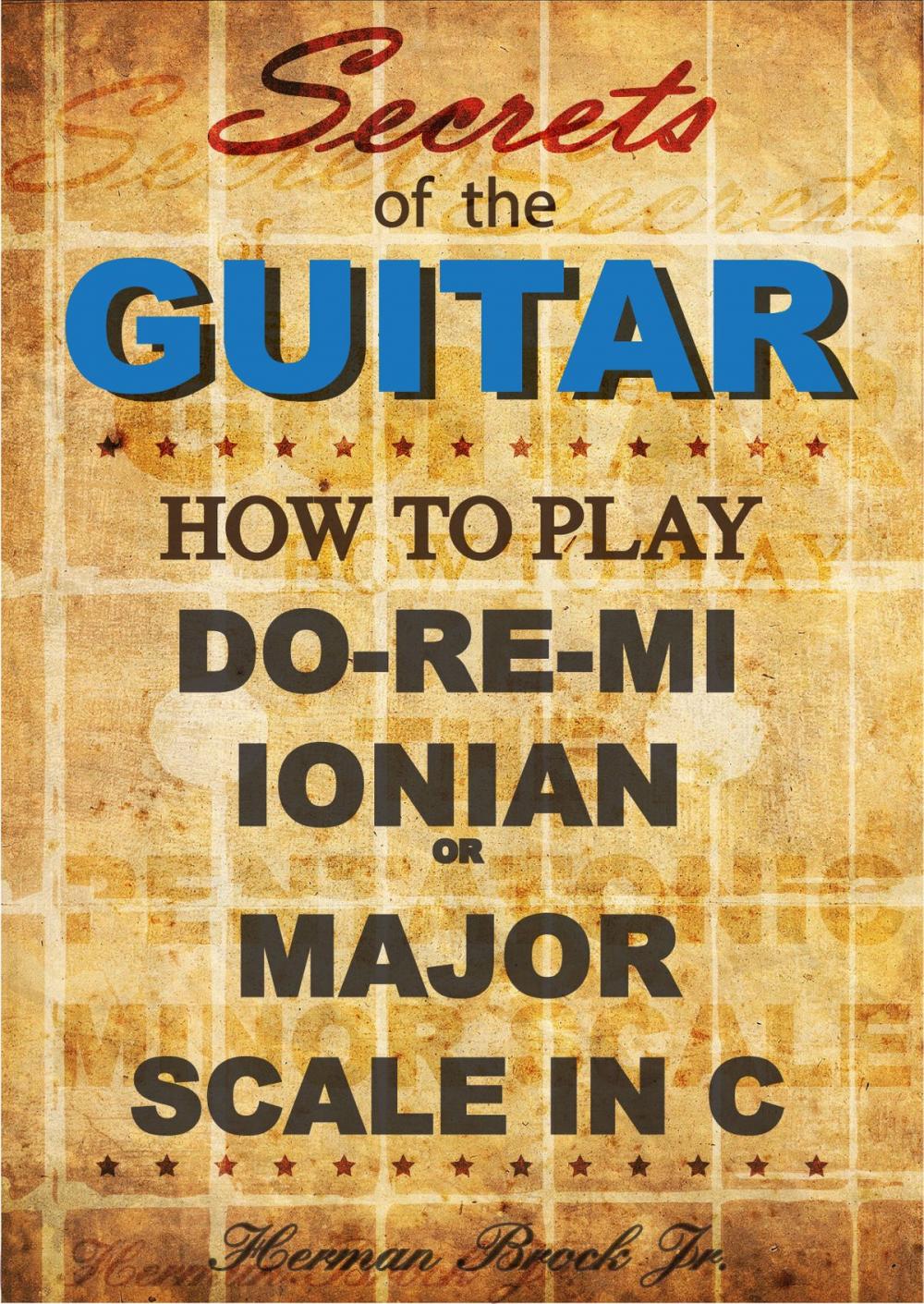 Big bigCover of How to play Do-Re-Mi, the Ionian or Major Scale in C: Secrets of the Guitar