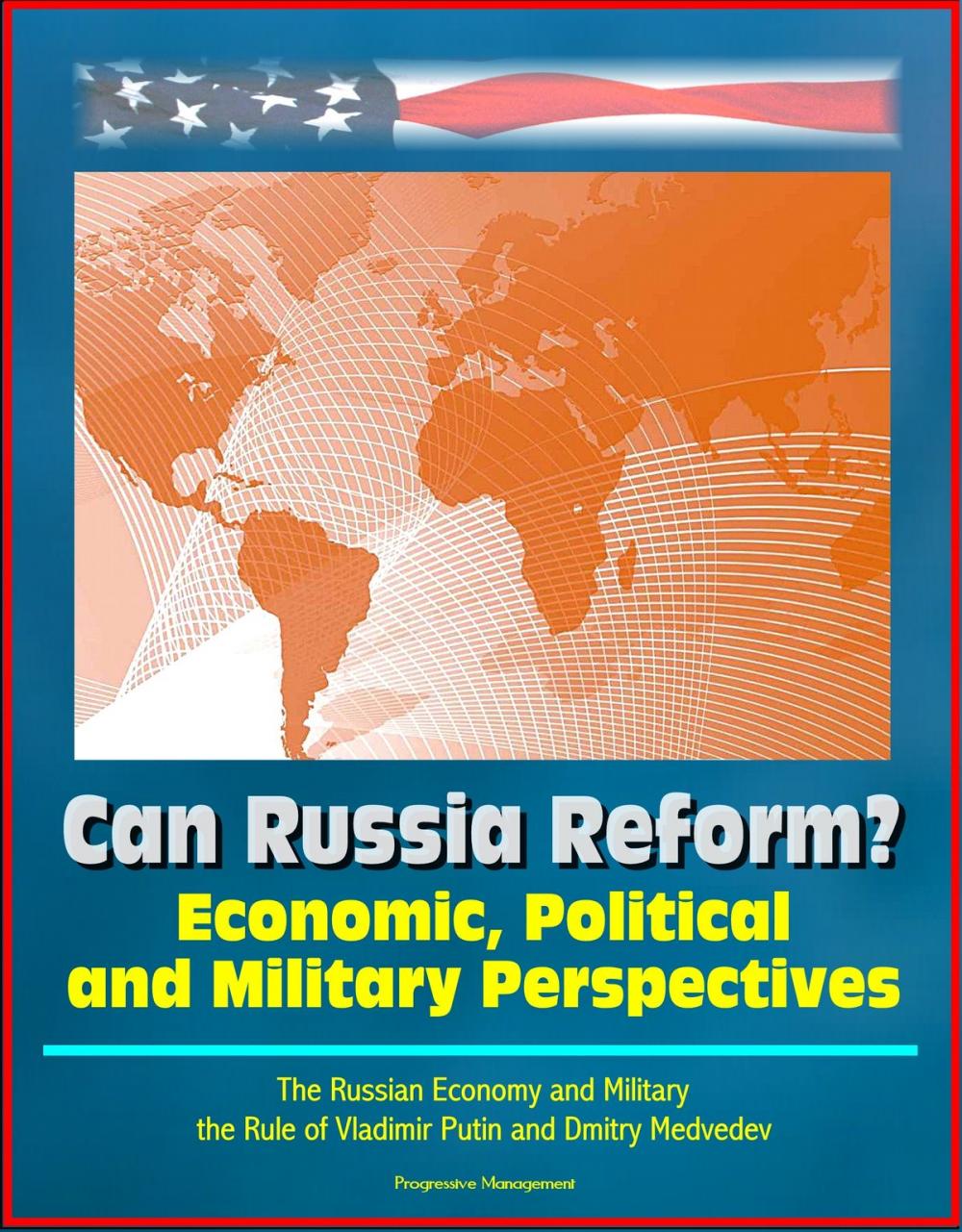 Big bigCover of Can Russia Reform? Economic, Political and Military Perspectives: The Russian Economy and Military, the Rule of Vladimir Putin and Dmitry Medvedev