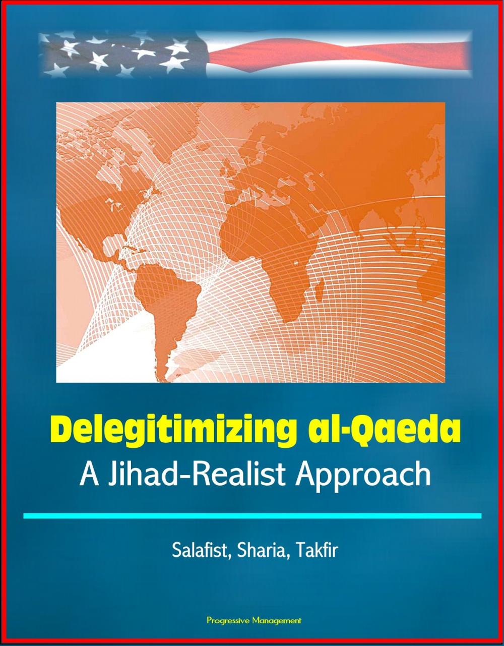 Big bigCover of Delegitimizing al-Qaeda: A Jihad-Realist Approach - Salafist, Sharia, Takfir