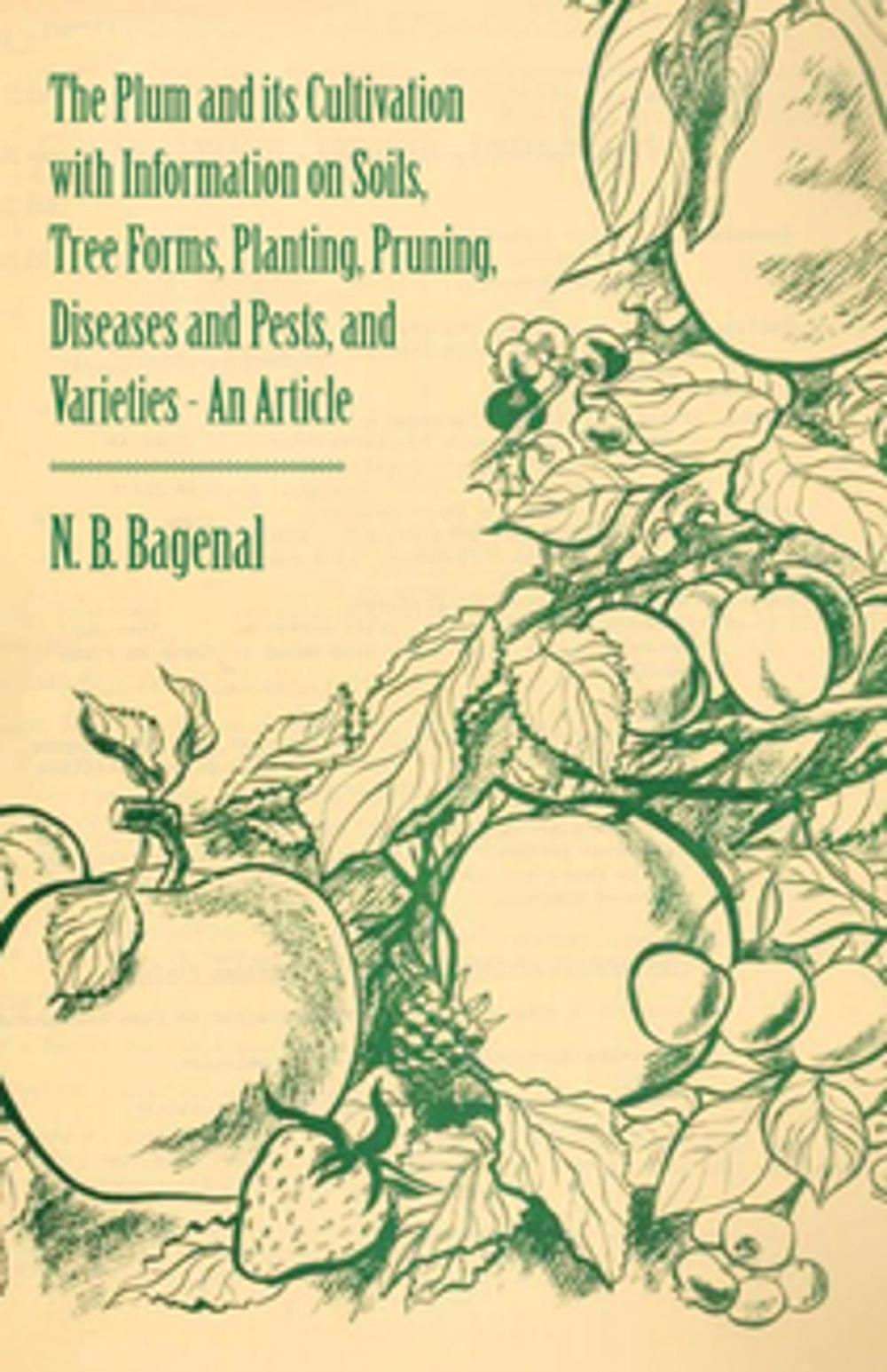 Big bigCover of The Plum and Its Cultivation with Information on Soils, Tree Forms, Planting, Pruning, Diseases and Pests, and Varieties - An Article