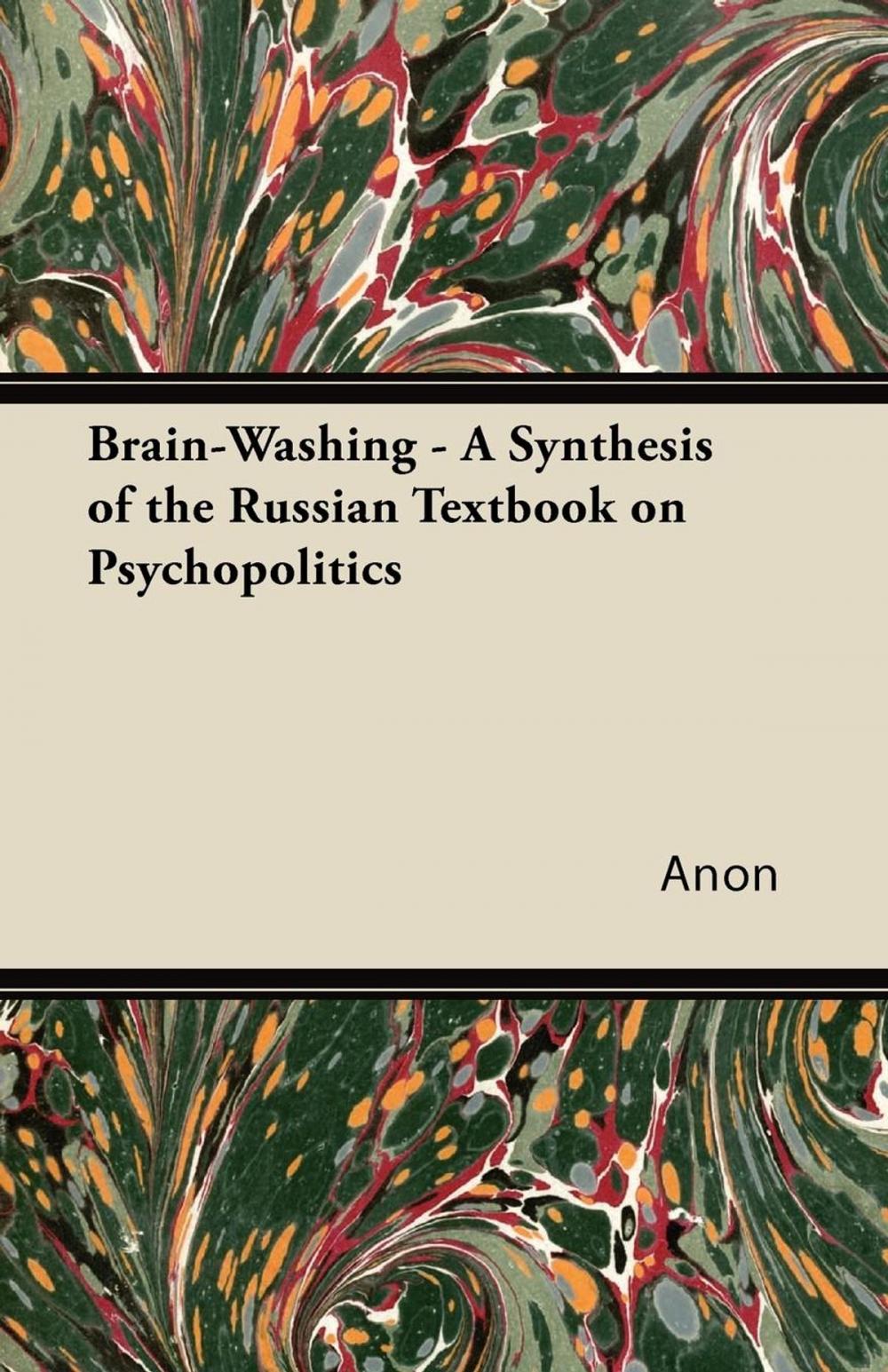 Big bigCover of Brain-Washing - A Synthesis of the Russian Textbook on Psychopolitics