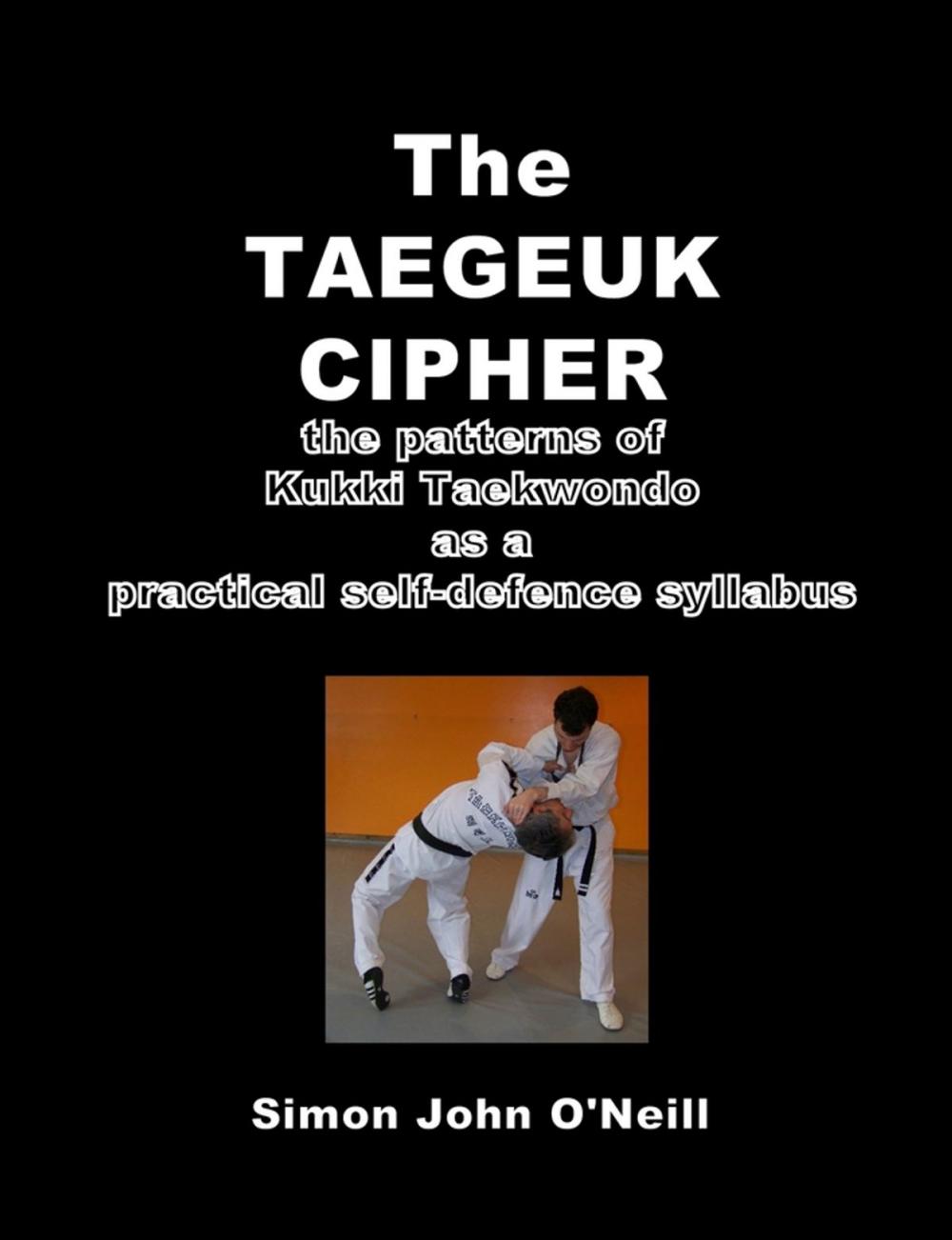 Big bigCover of The Taegeuk Cipher: The Patterns of Kukki Taekwondo as a Practical Self-Defence Syllabus