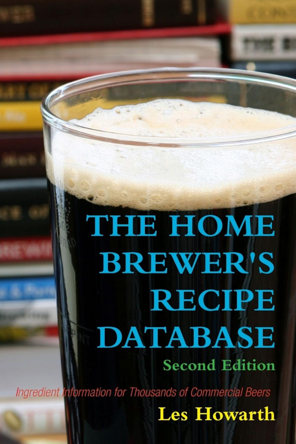 Big bigCover of The Home Brewer's Recipe Database: Second Edition Ingredient Information for Thousands of Commercial Beers