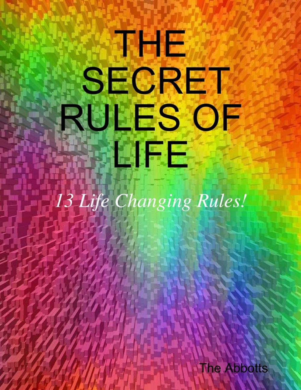 Big bigCover of The Secret Rules of Life: 13 Life Changing Rules!