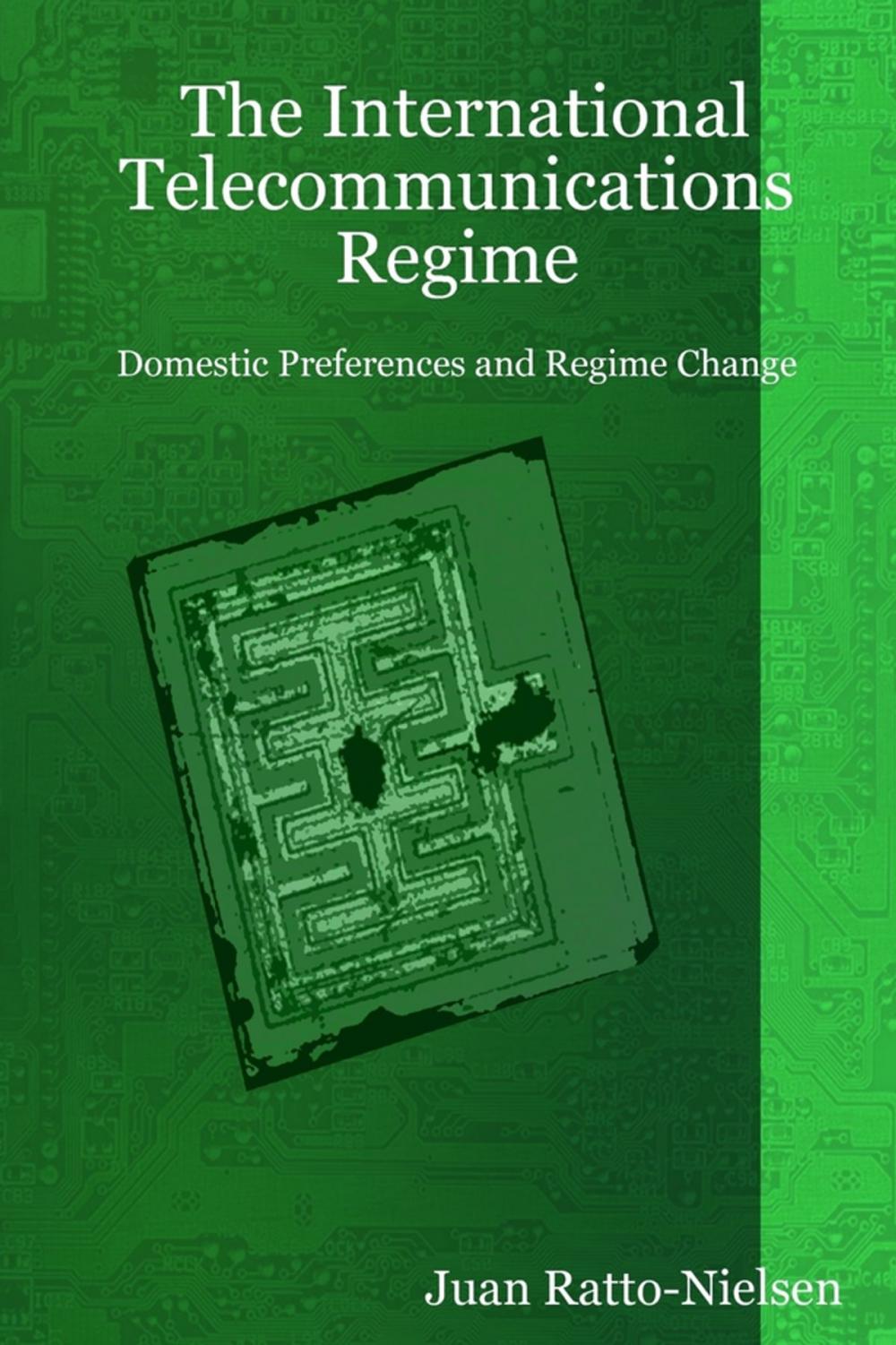 Big bigCover of The International Telecommunications Regime: Domestic Preferences And Regime Change