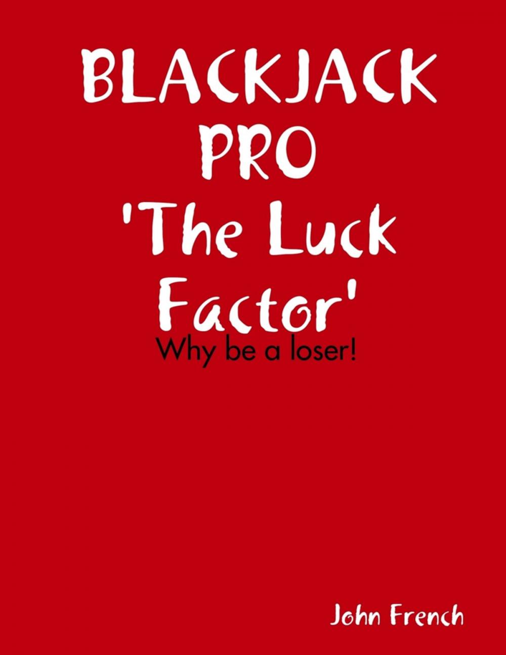 Big bigCover of Blackjack Pro : The Luck Factor - Why Be a Loser