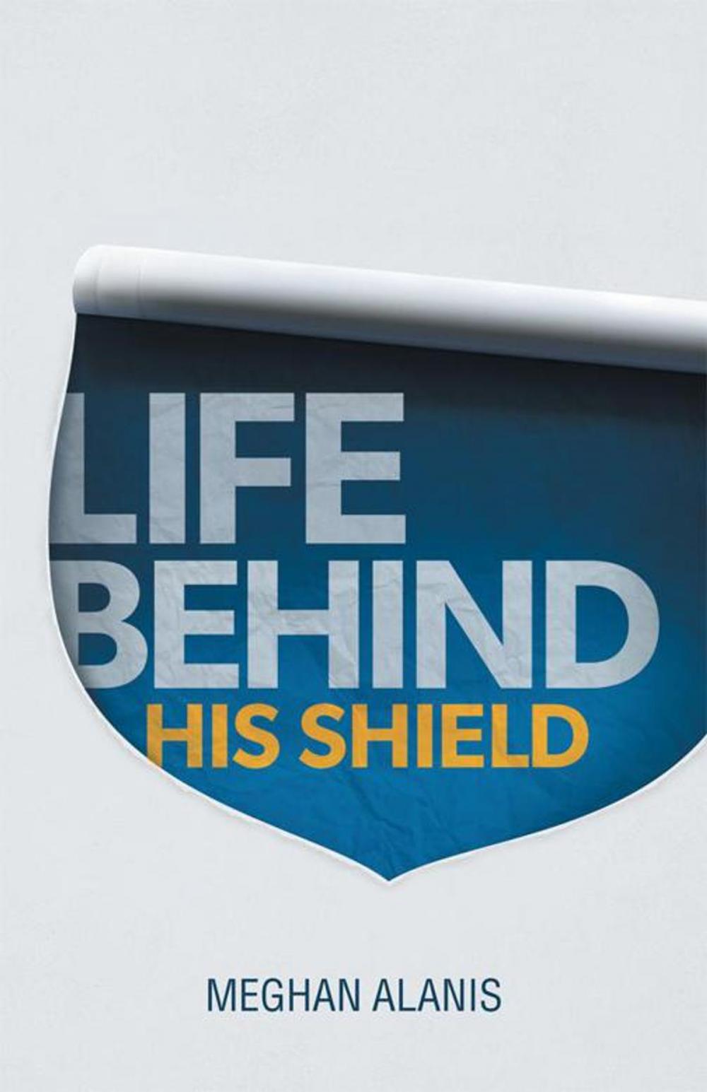 Big bigCover of Life Behind His Shield