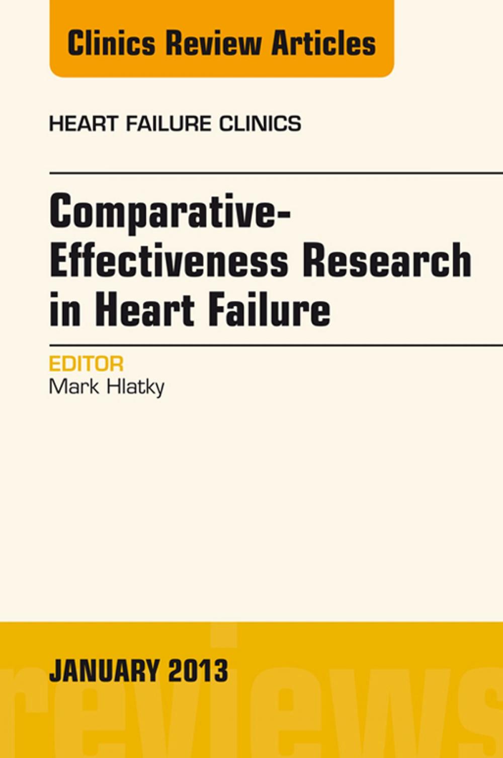 Big bigCover of Comparative-Effectiveness Research in Heart Failure, An Issue of Heart Failure Clinics,