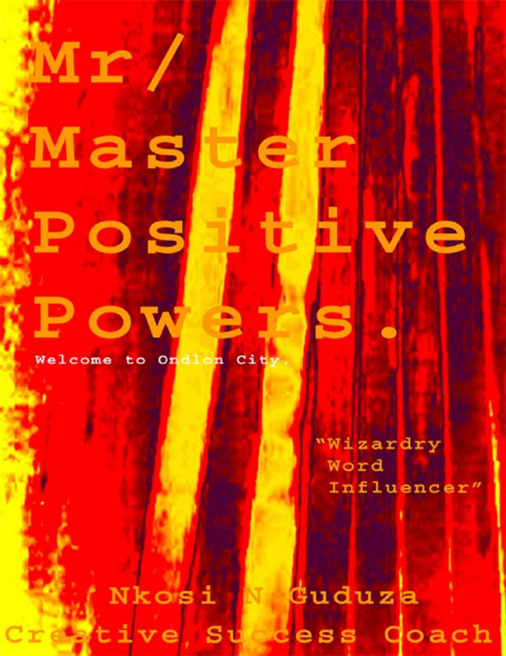 Big bigCover of Mr / Master Positive Powers: Welcome to Ondlon City "Wizardry Word Influencer"