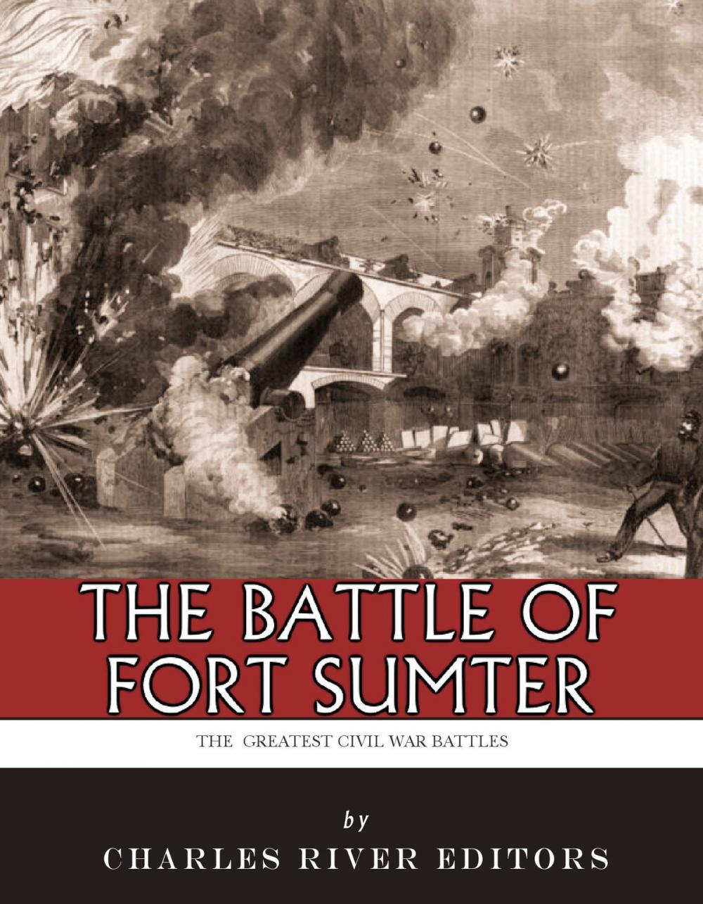 Big bigCover of The Greatest Civil War Battles: The Battle of Fort Sumter