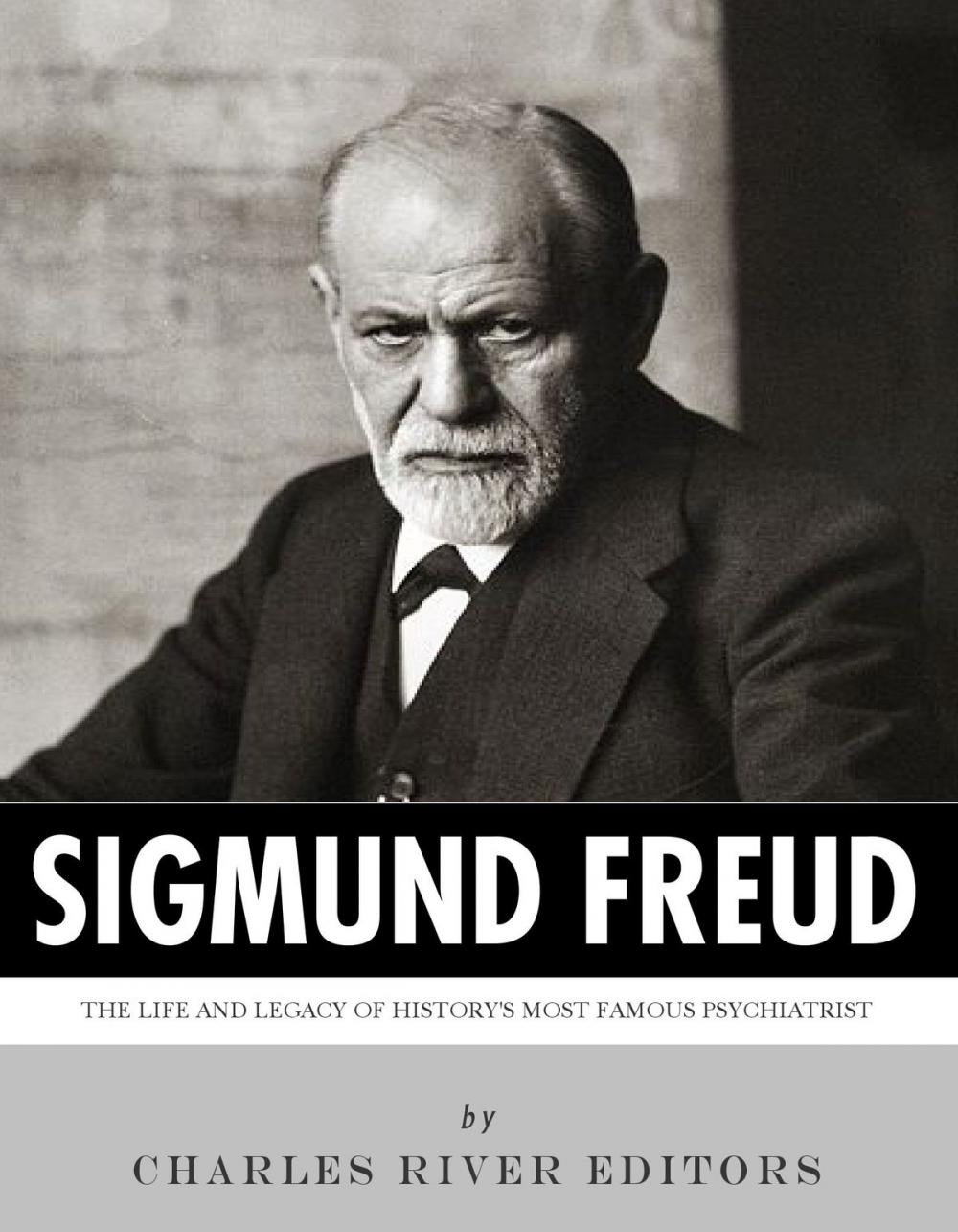 Big bigCover of Sigmund Freud: The Life and Legacy of History's Most Famous Psychiatrist