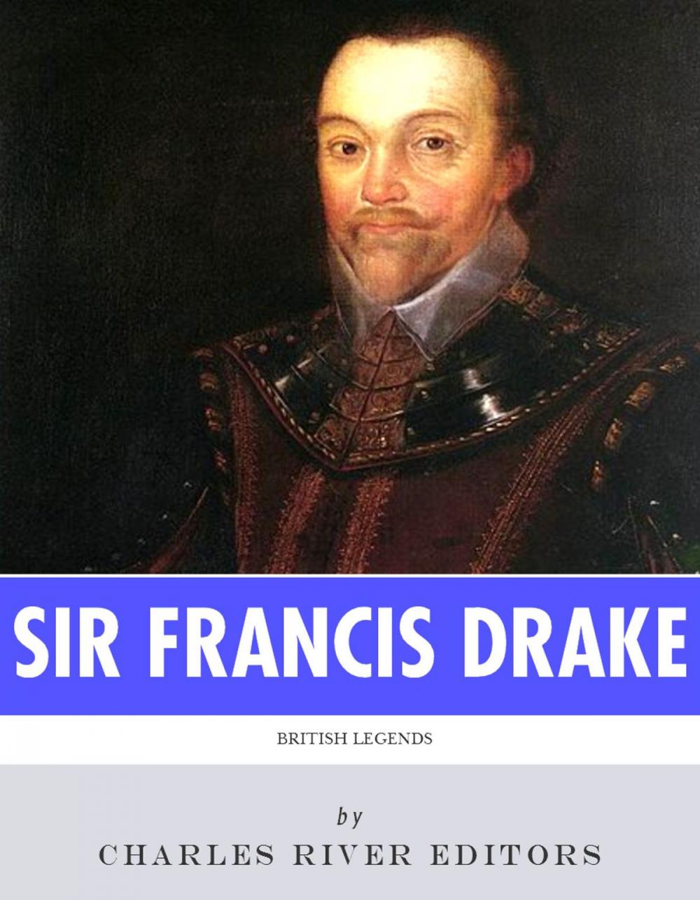 Big bigCover of British Legends: The Life and Legacy of Sir Francis Drake