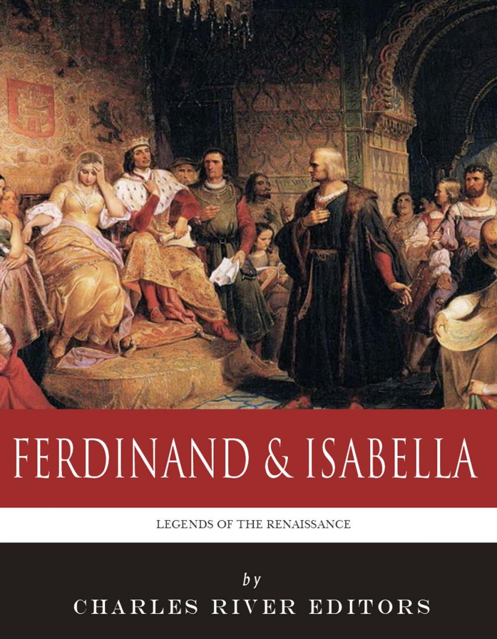 Big bigCover of Legends of the Renaissance: The Lives and Legacies of Ferdinand & Isabella