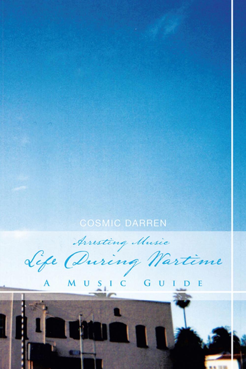 Big bigCover of Arresting Music: Life During Wartime- a Music Guide