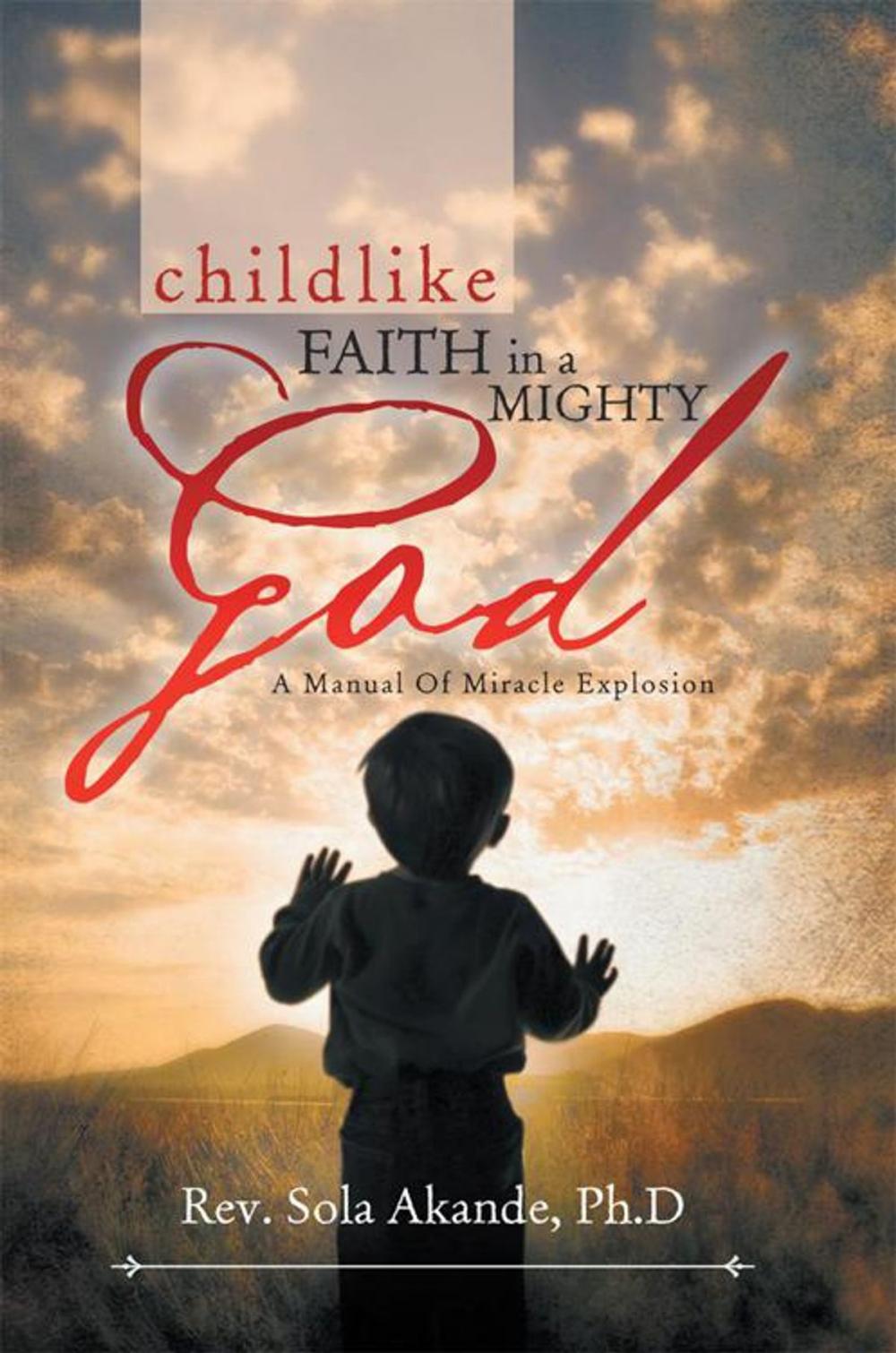 Big bigCover of Childlike Faith in a Mighty God - a Manual of Miracle Explosion