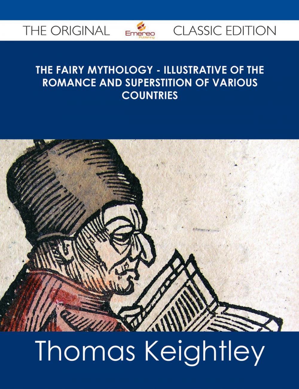 Big bigCover of The Fairy Mythology - Illustrative of the Romance and Superstition of Various Countries - The Original Classic Edition