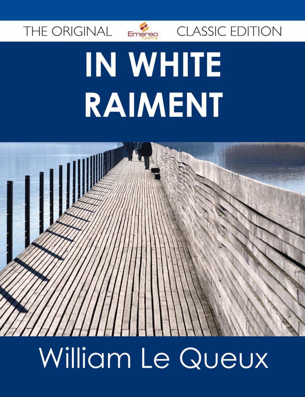 Big bigCover of In White Raiment - The Original Classic Edition