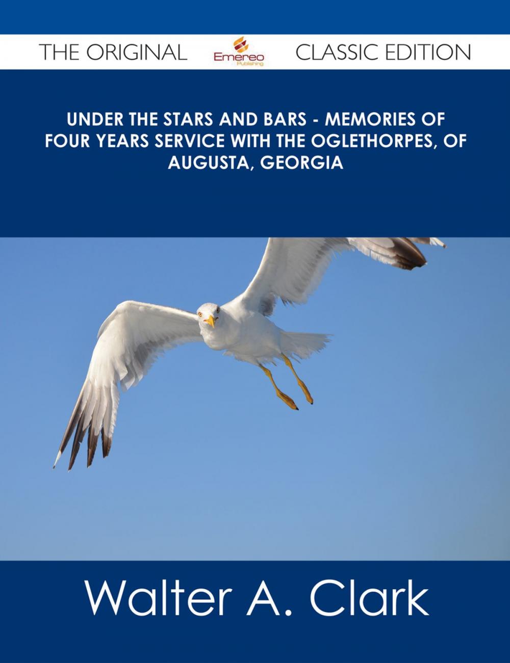 Big bigCover of Under the Stars and Bars - Memories of Four Years Service with the Oglethorpes, of Augusta, Georgia - The Original Classic Edition