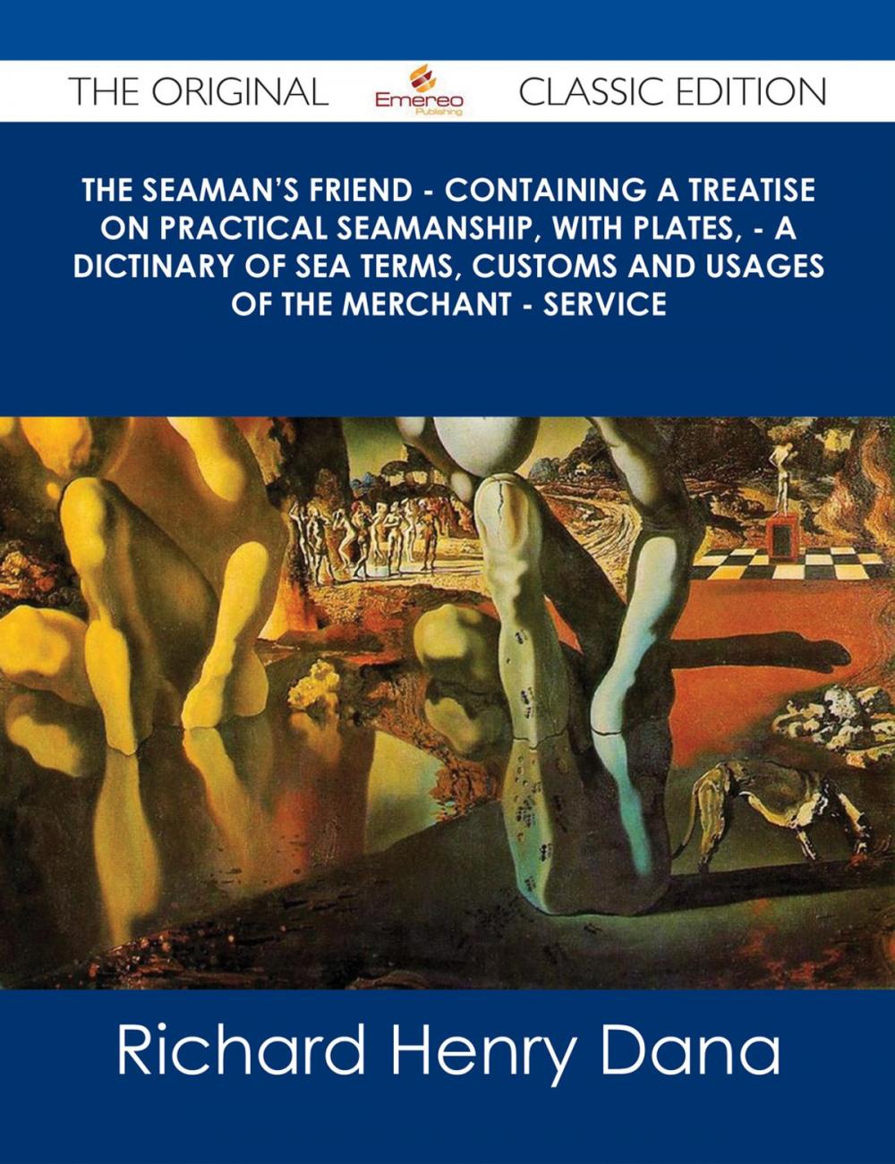 Big bigCover of The Seaman's Friend - Containing a treatise on practical seamanship, with plates, - a dictinary of sea terms, customs and usages of the merchant - service - The Original Classic Edition