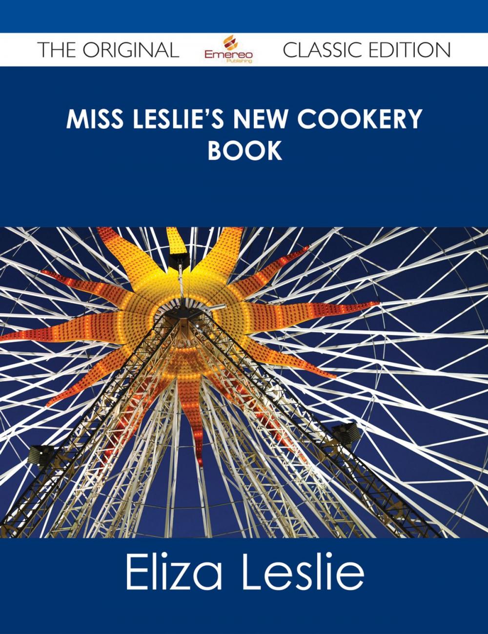 Big bigCover of Miss Leslie's New Cookery Book - The Original Classic Edition