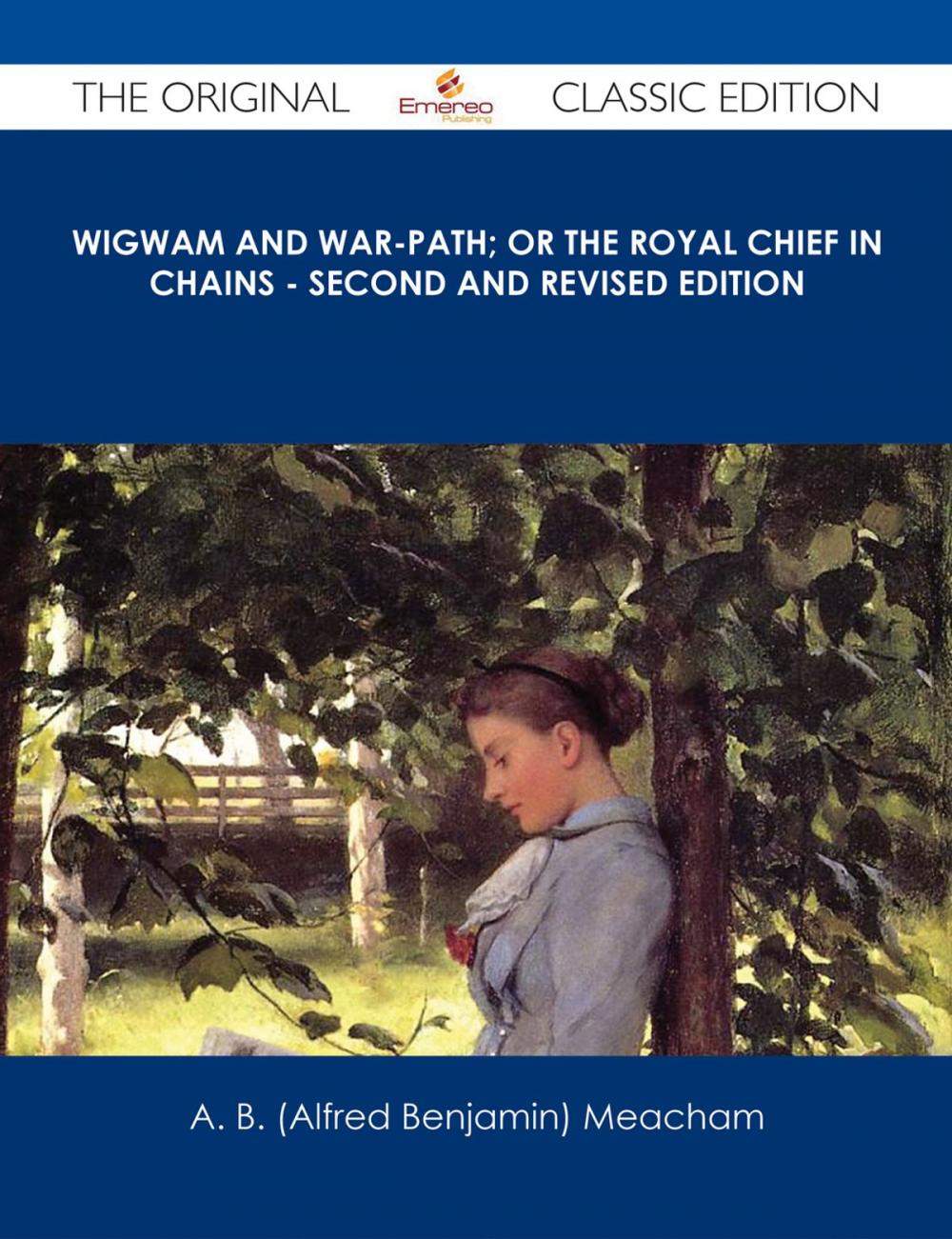 Big bigCover of Wigwam and War-path; Or the Royal Chief in Chains - Second and Revised Edition - The Original Classic Edition