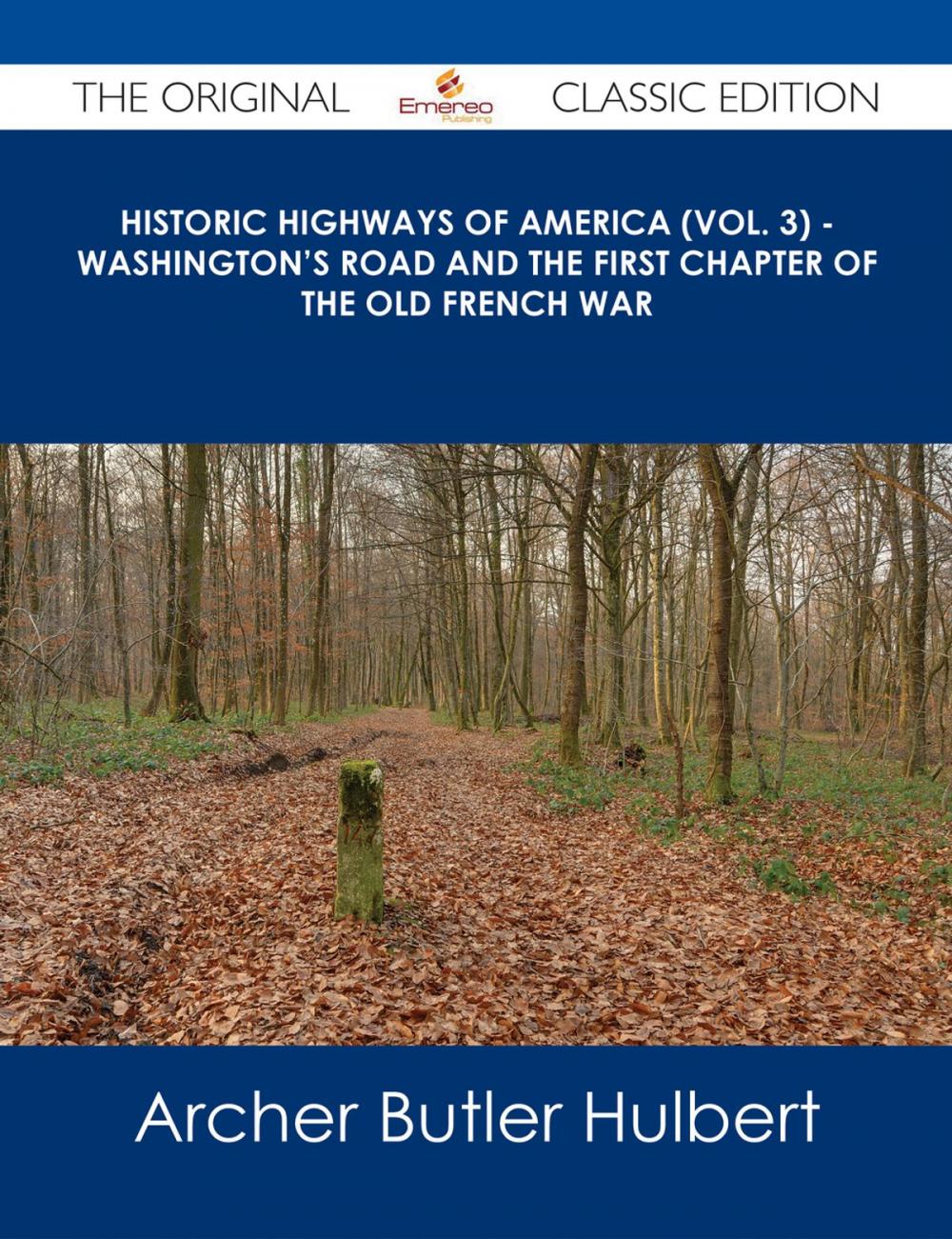 Big bigCover of Historic Highways of America (Vol. 3) - Washington's Road and The First Chapter of the Old French War - The Original Classic Edition