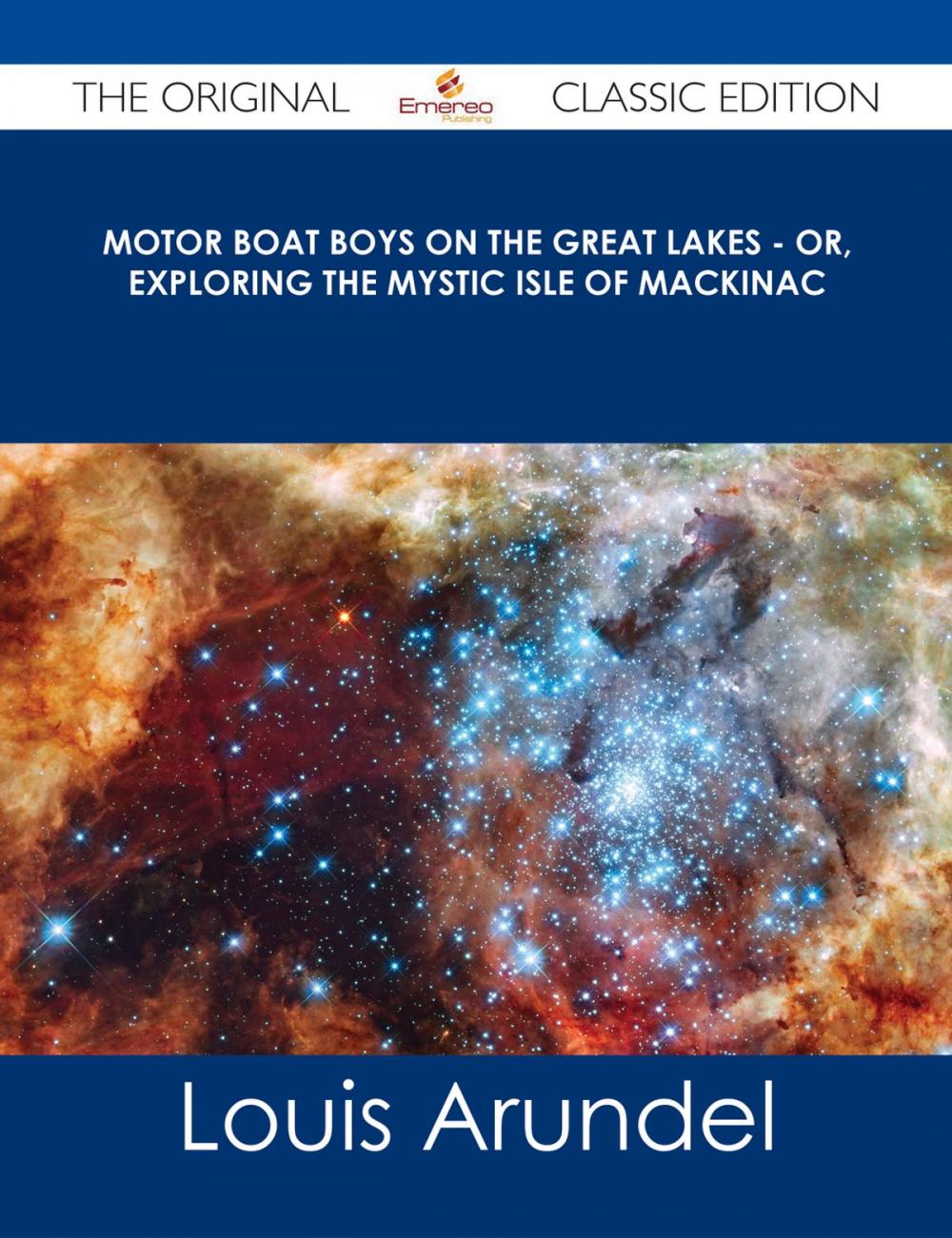 Big bigCover of Motor Boat Boys on the Great Lakes - or, Exploring the Mystic Isle of Mackinac - The Original Classic Edition