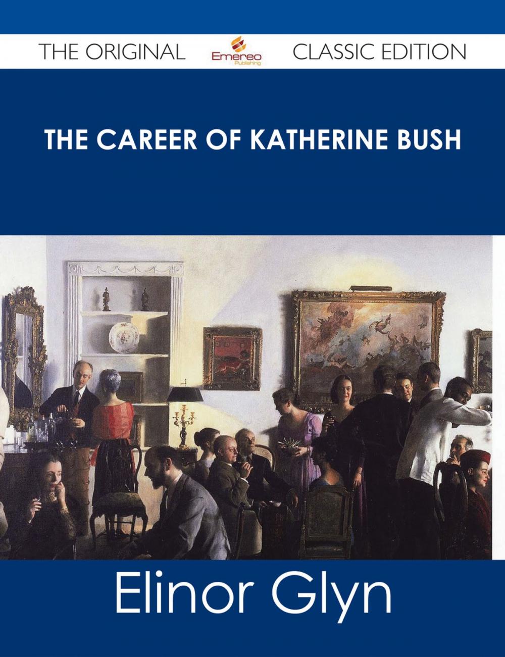 Big bigCover of The Career of Katherine Bush - The Original Classic Edition