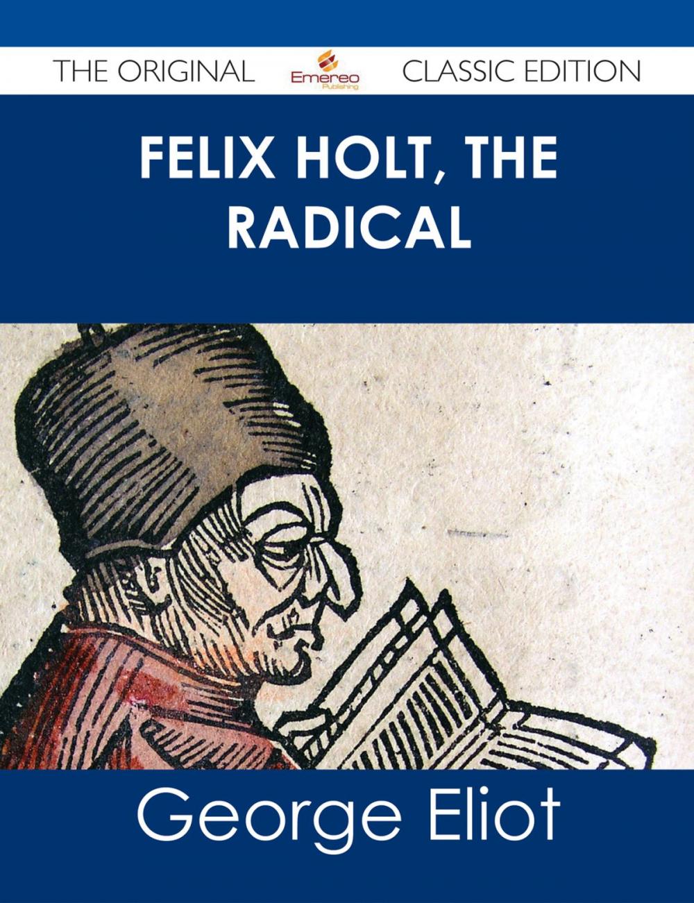 Big bigCover of Felix Holt, The Radical - The Original Classic Edition