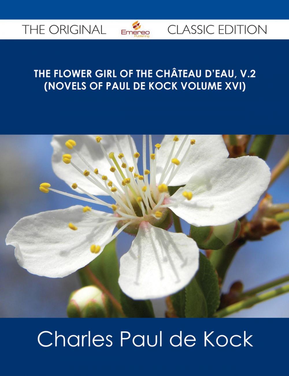 Big bigCover of The Flower Girl of The Château d'Eau, v.2 (Novels of Paul de Kock Volume XVI) - The Original Classic Edition