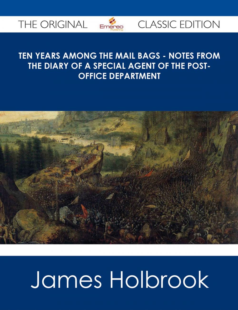 Big bigCover of Ten Years Among the Mail Bags - Notes from the Diary of a Special Agent of the Post-Office Department - The Original Classic Edition