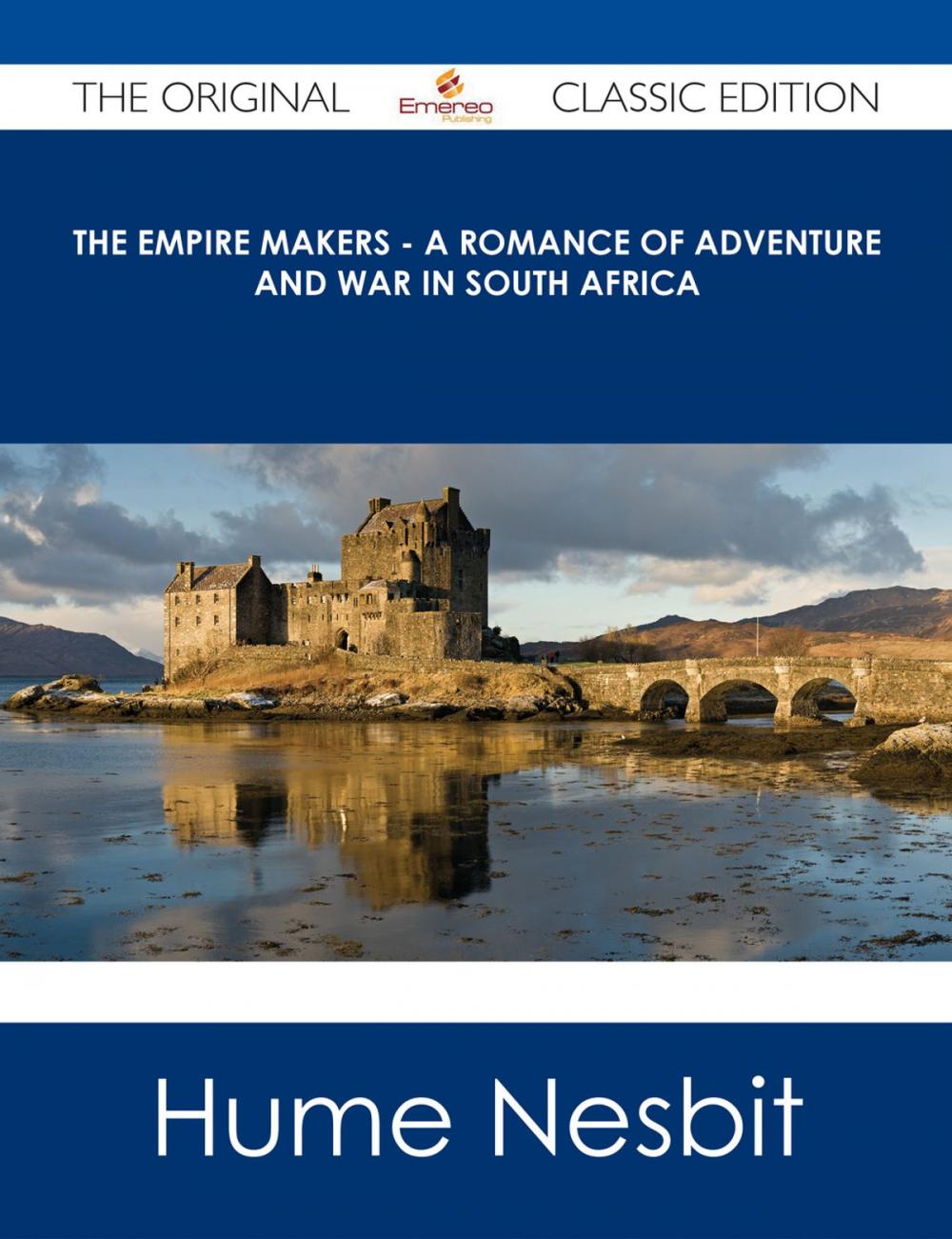 Big bigCover of The Empire Makers - A Romance of Adventure and War in South Africa - The Original Classic Edition