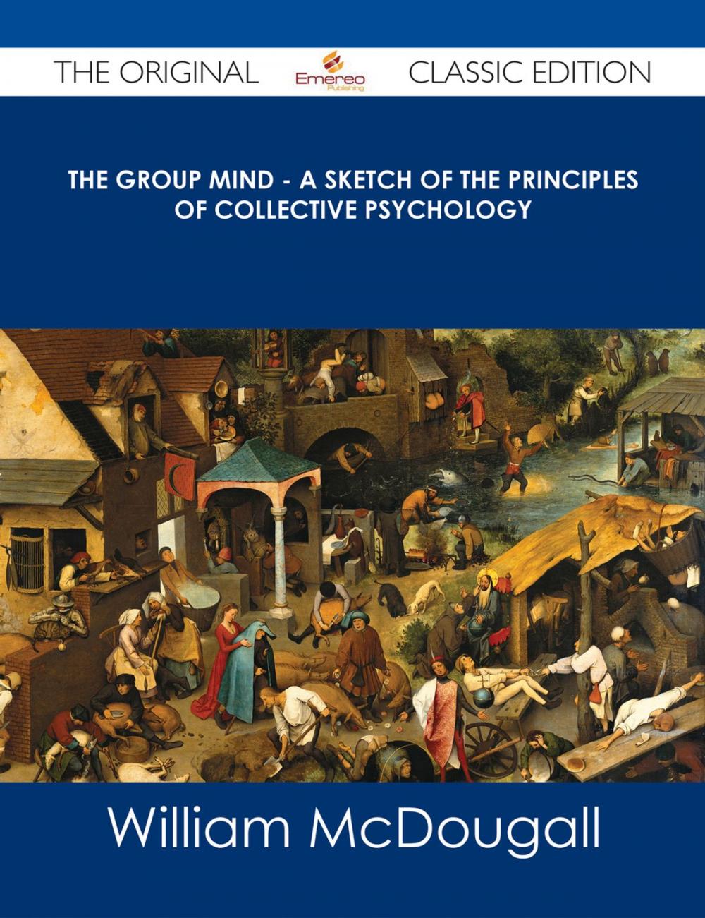 Big bigCover of The Group Mind - A Sketch of the Principles of Collective Psychology - The Original Classic Edition