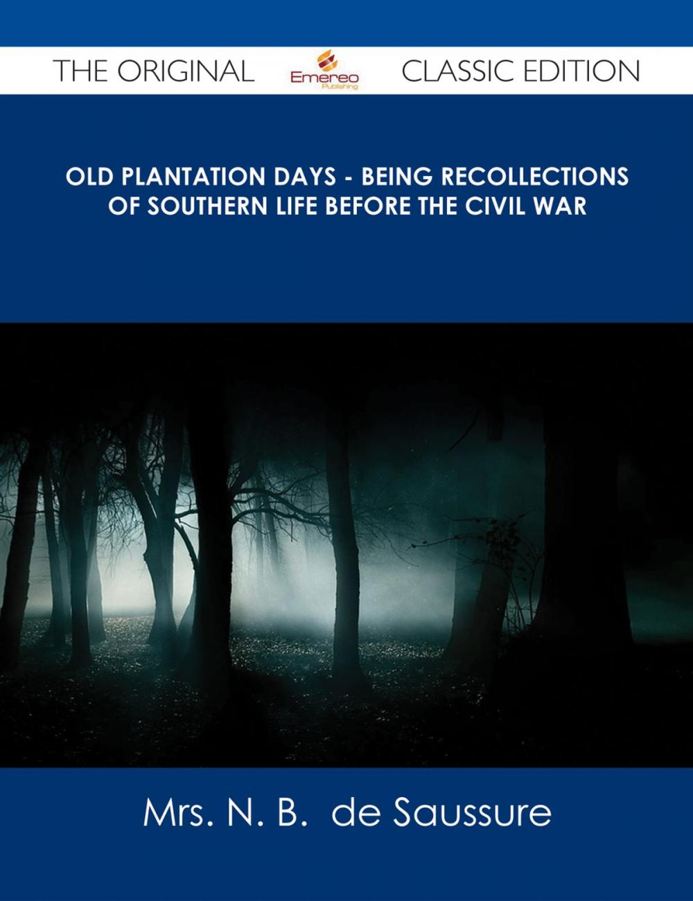 Big bigCover of Old Plantation Days - Being Recollections of Southern Life Before the Civil War - The Original Classic Edition