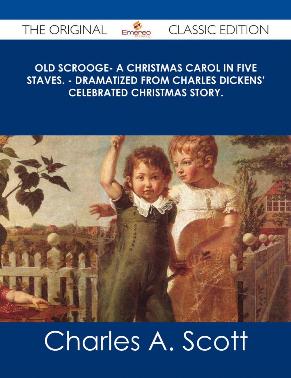 Big bigCover of Old Scrooge- A Christmas Carol in Five Staves. - Dramatized from Charles Dickens' Celebrated Christmas Story. - The Original Classic Edition