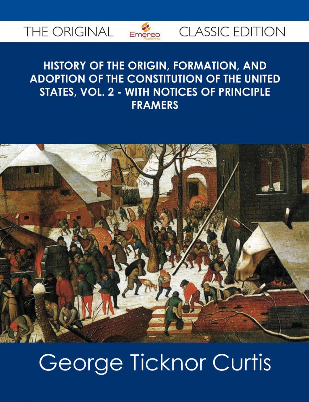 Big bigCover of History of the Origin, Formation, and Adoption of the Constitution of the United States, Vol. 2 - with notices of principle framers - The Original Classic Edition